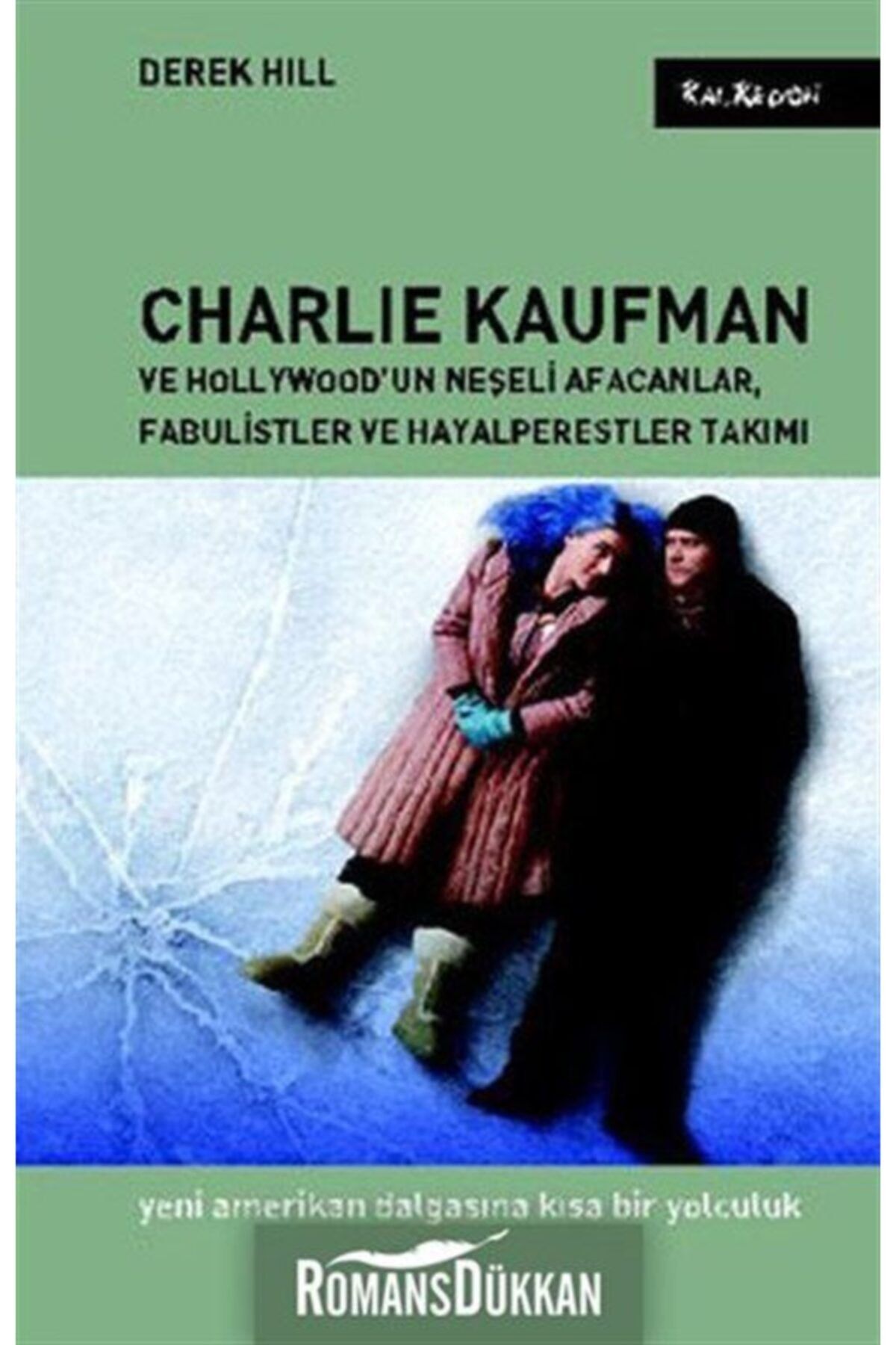 Kalkedon Yayınları Charlie Kaufman ve Hollywood’un Neşeli Afacanlar, Fabulistler ve Hayalperestler Takımı