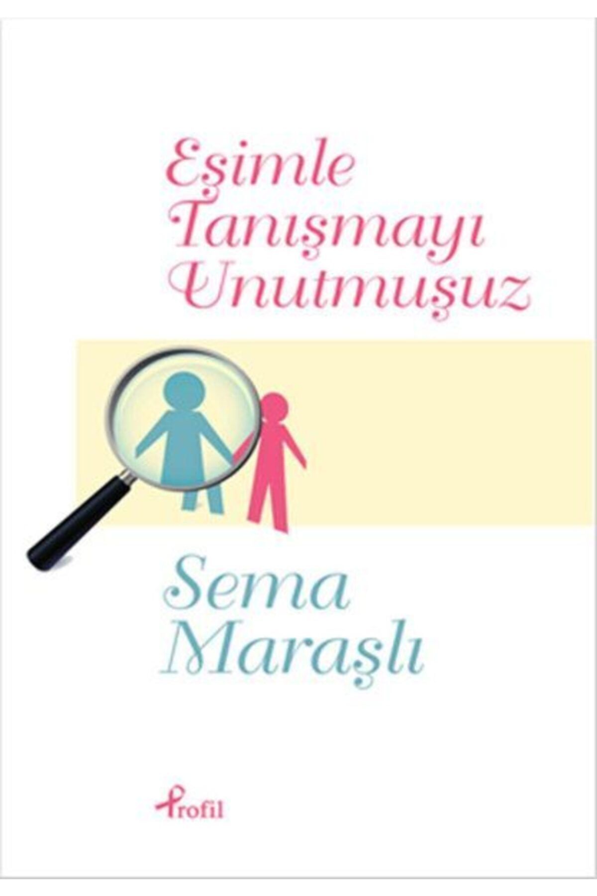 Profil Kitap Bsrl Eşimle Tanışmayı Unutmuşuz - Sema Maraşlı