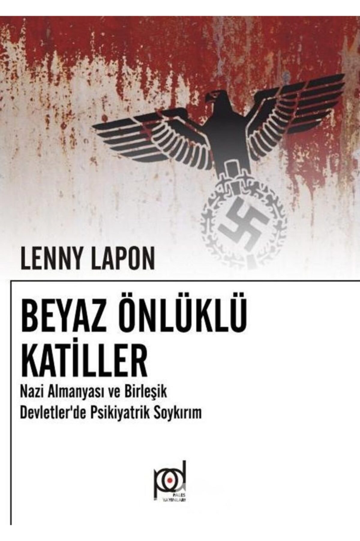 Pales Yayınları Beyaz Önlüklü Katiller  Nazi Almanyası Ve Birleşik Devletlerde Psikiyatrik Soykırım