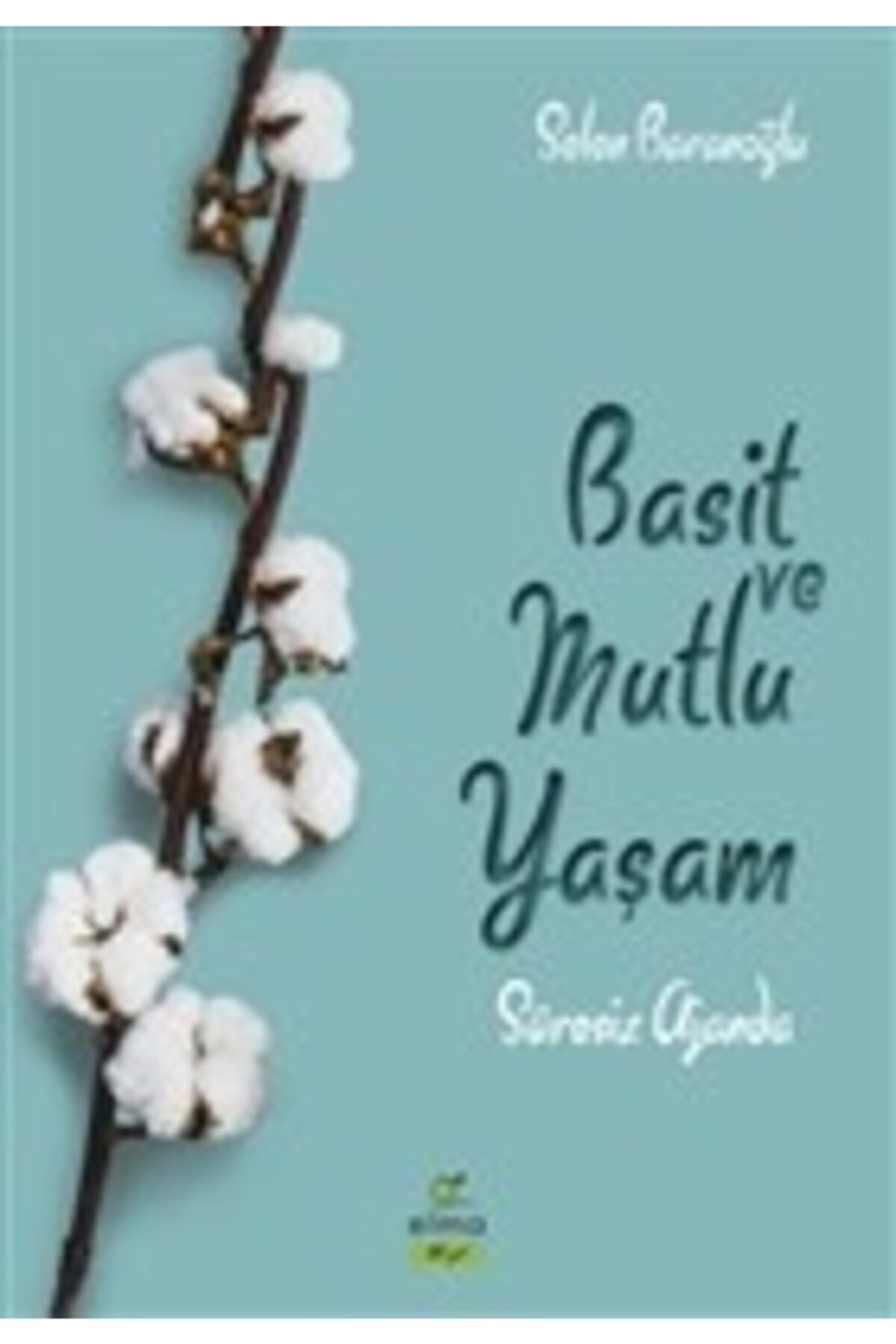 ELMA Yayınevi Bsrl Basit Ve Mutlu Yaşam Ajandası (süresiz Ajanda) - Seren Baranoğlu