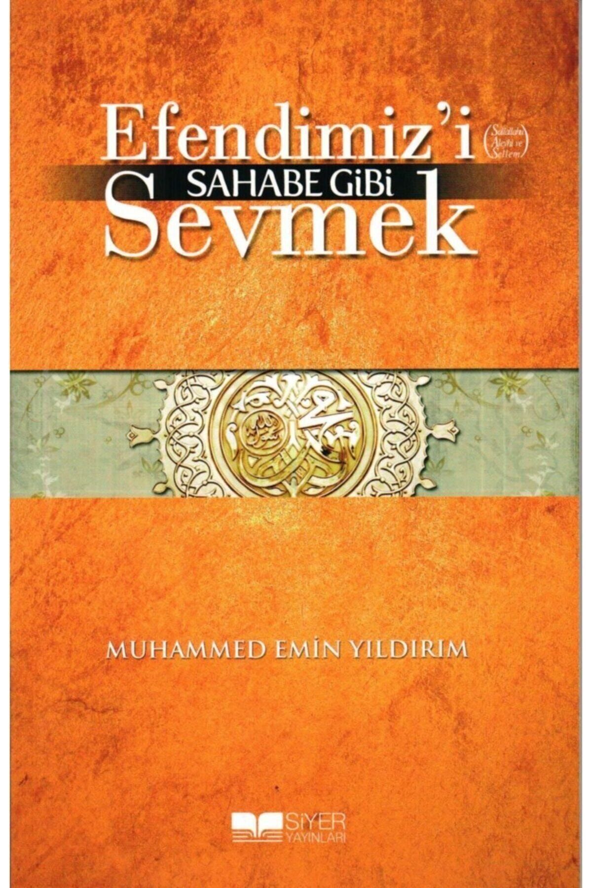Siyer Yayınları Efendimiz’i Sahabe Gibi Sevmek - Muhammed Emin Yıldırım 9786058711044