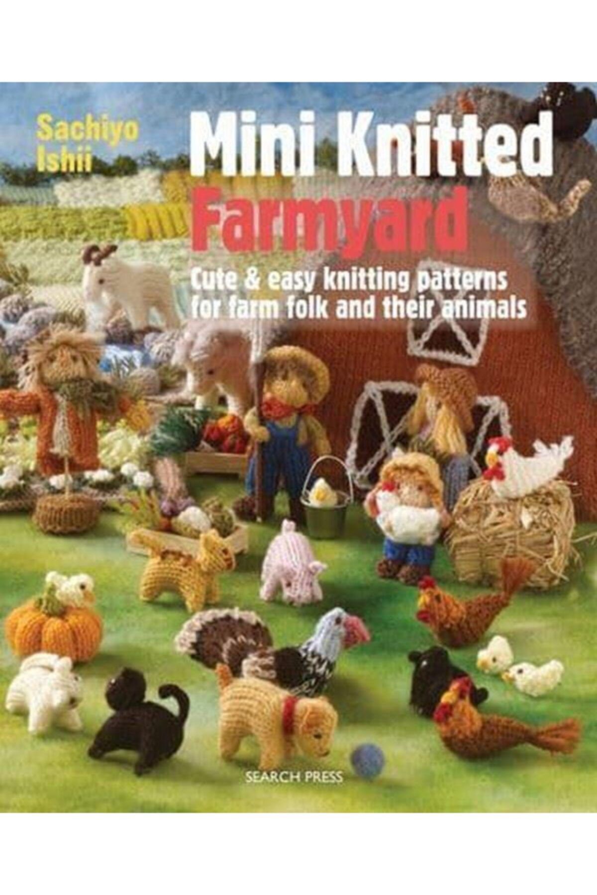 Search Press Mini Knitted Farmyard Cute & Easy Knitting Patterns For Farm Folk And Their Animals - Mini Knitted