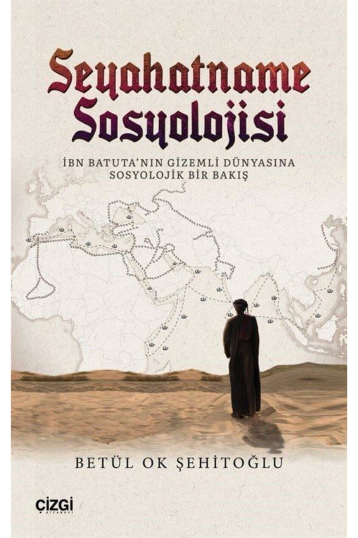 Çizgi Kitabevi Seyahatname Sosyolojisi & Ibn Batuta'nın Gizemli Dünyasına Sosyolojik Bir Bakış