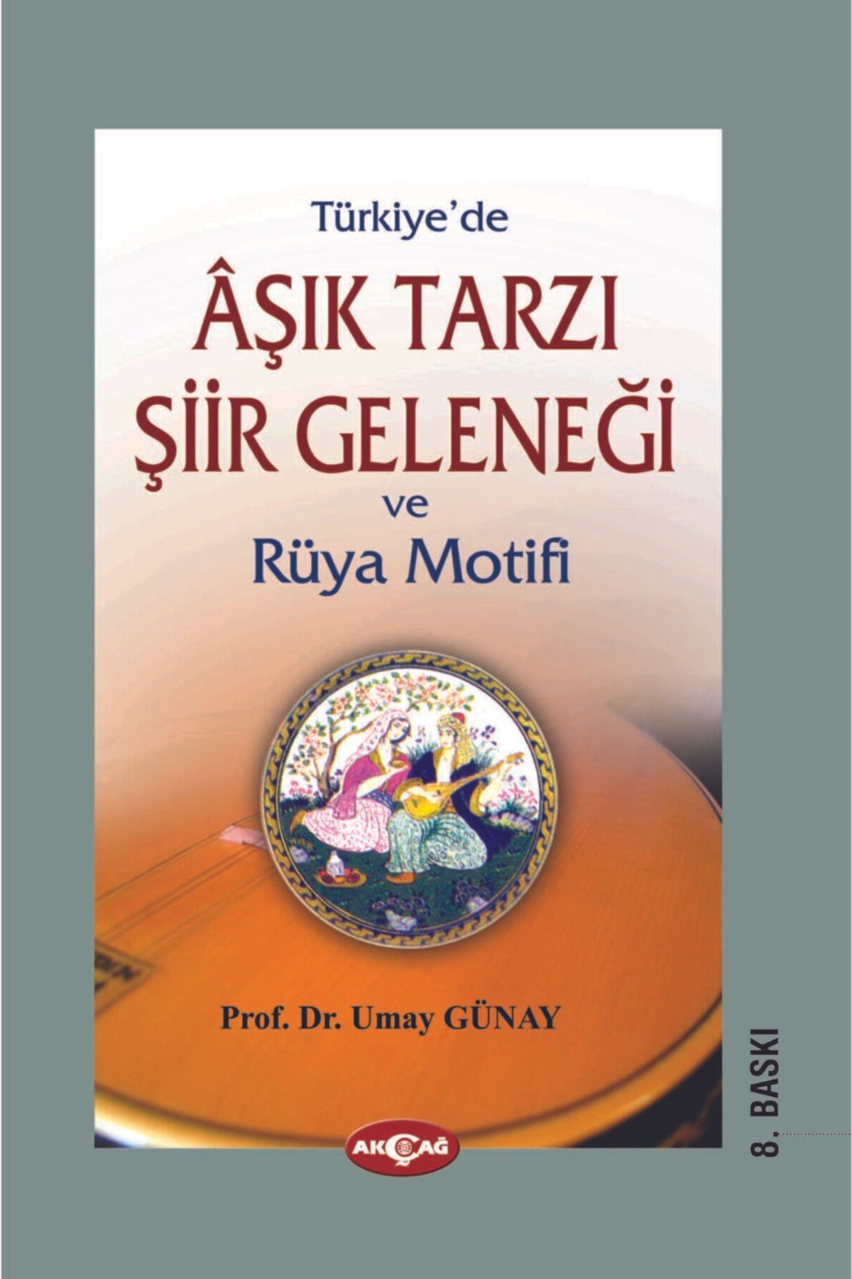 Akçağ Yayınları Türkiye'de Aşık Tarzı Şiir Geleneği ve Rüya Motifi
