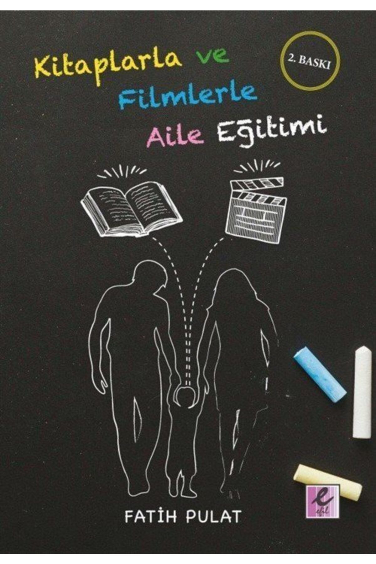 Efil Yayınevi Kitaplarla ve Filmlerle Aile Eğitimi - Fatih Pulat 9786054160785
