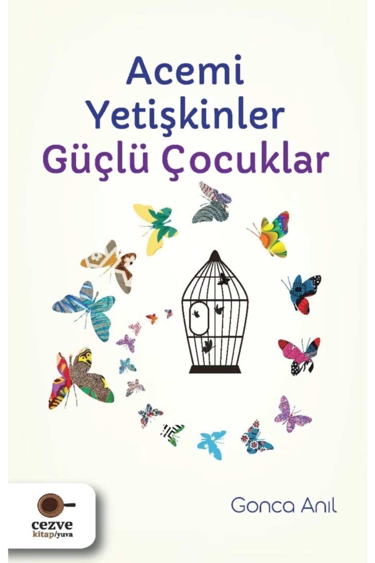 Cezve Kitap Acemi Yetişkinler Güçlü Çocuklar - Gonca Anıl