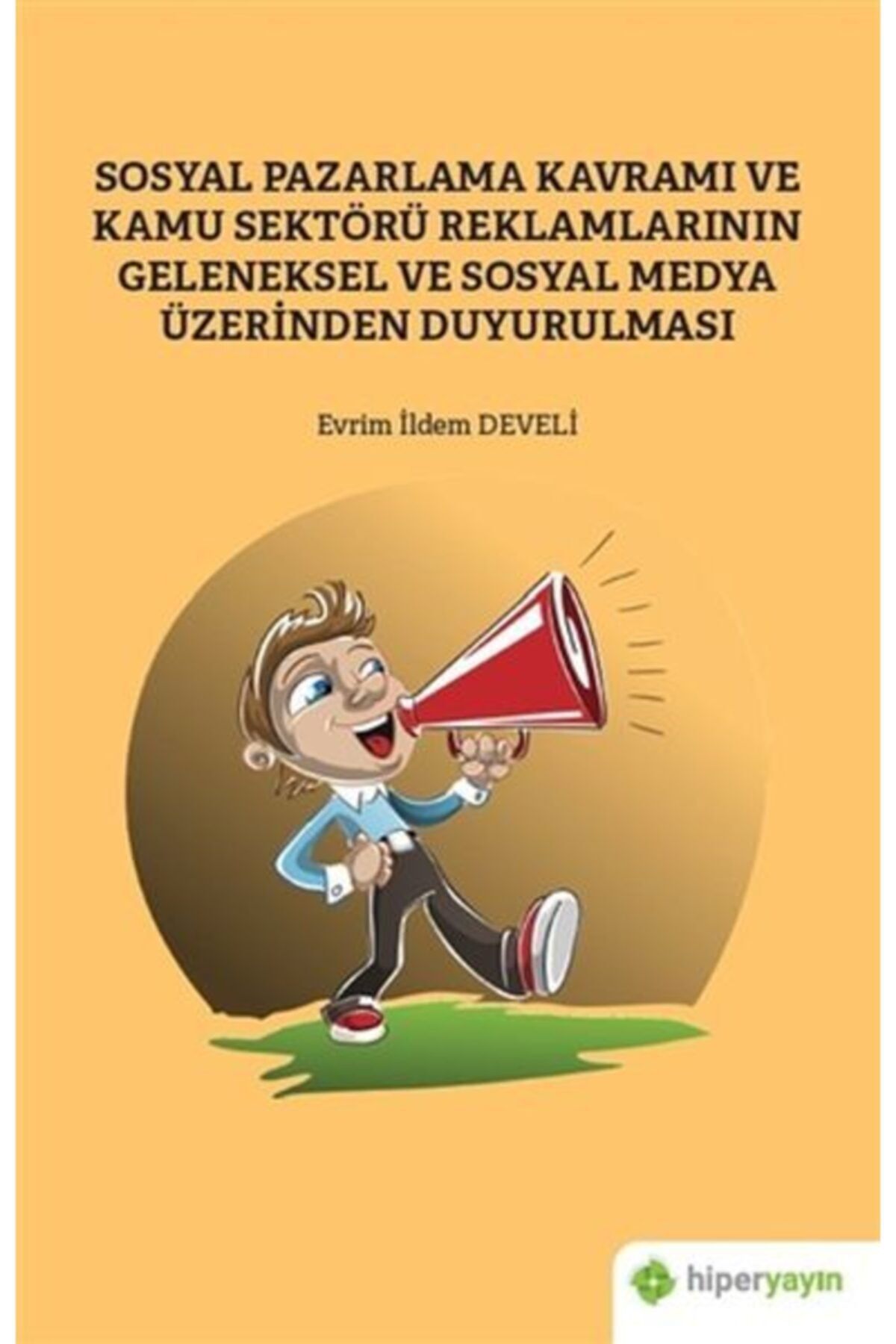 Hiperlink Yayınları Bsrl Sosyal Pazarlama Kavramı Ve Kamu Sektörü Reklamlarının Geleneksel Sosyal Medya Üzerinden Duyur