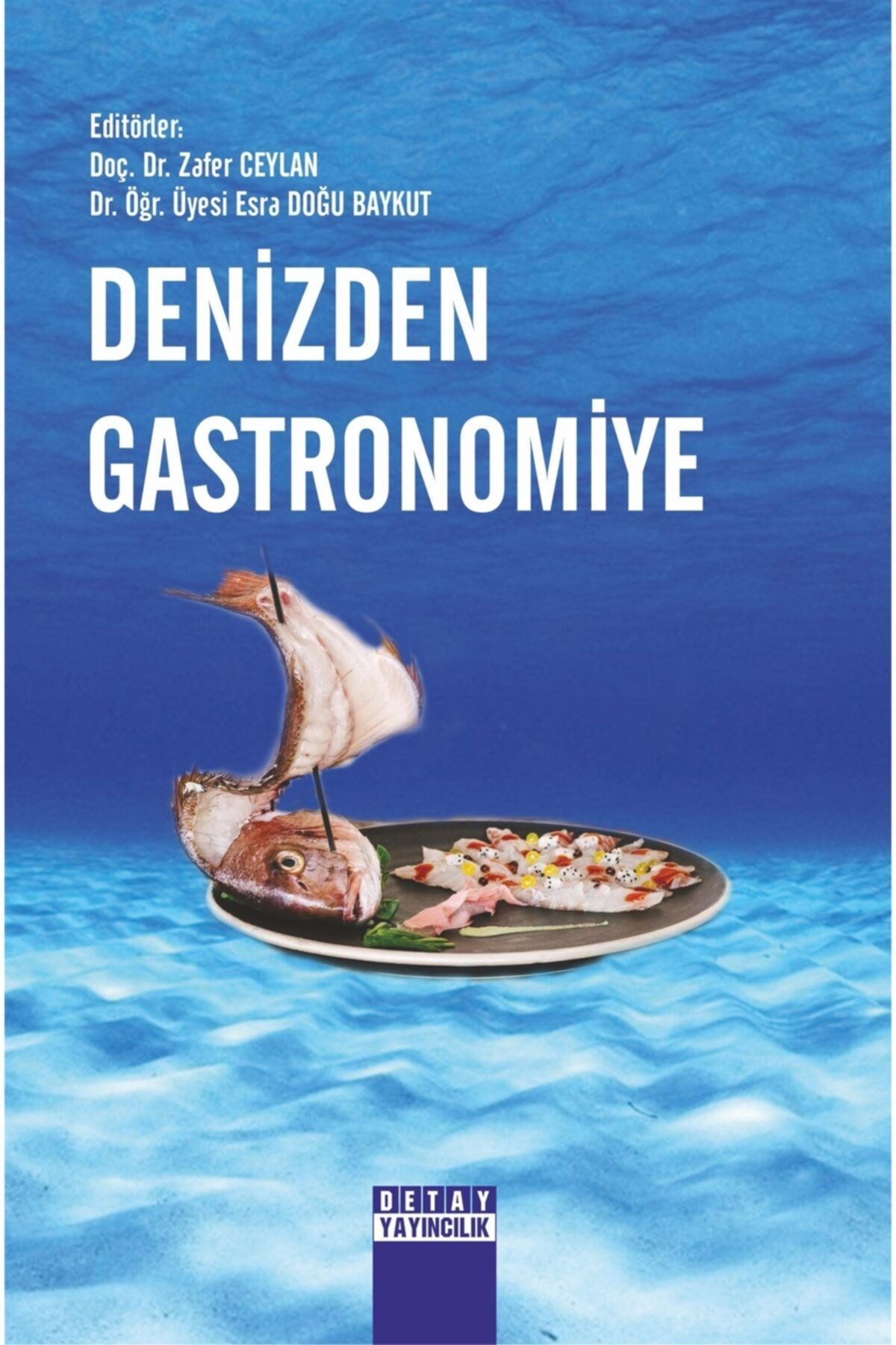 Detay Yayıncılık  Akademik Kitaplar Denizden Gastronomiye - Zafer Ceylan 9786052544723