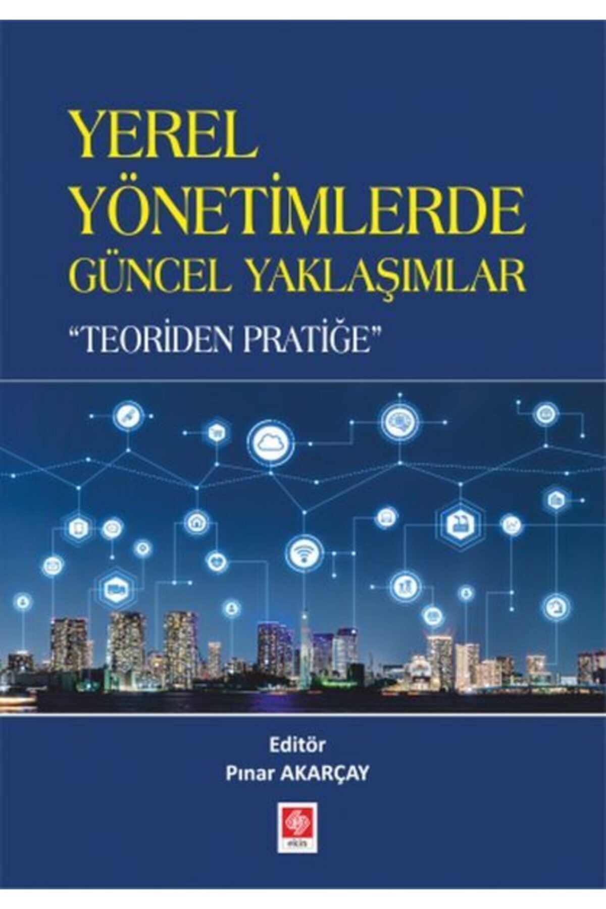 Ekin Basım Yayın  Akademik Kitaplar Bsrl Yerel Yönetimlerde Güncel Yaklaşımlar - Pınar Akarçay