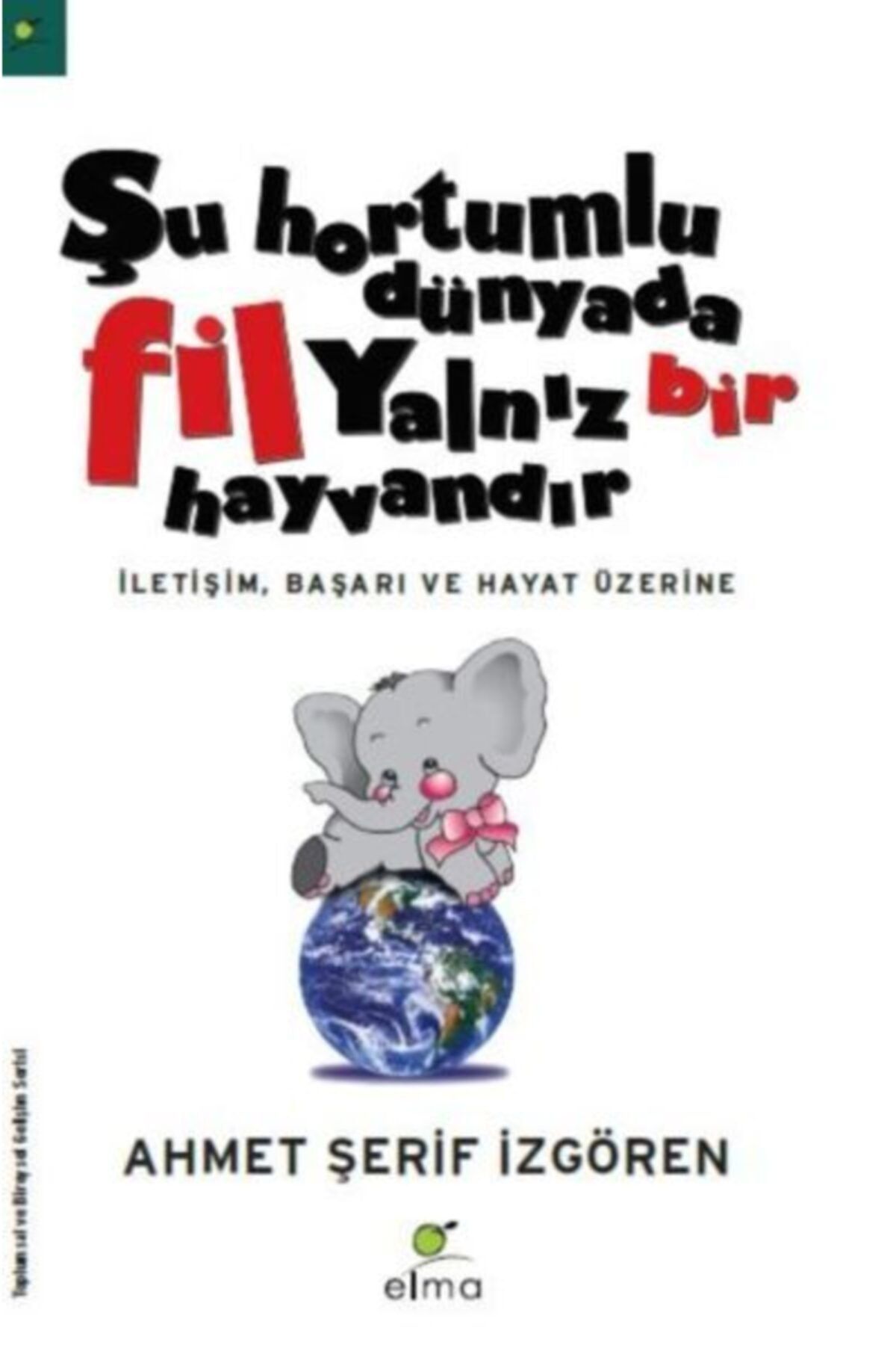 ELMA Yayınevi Şu Hortumlu Dünyada Fil Yalnız Bir Hayvandır