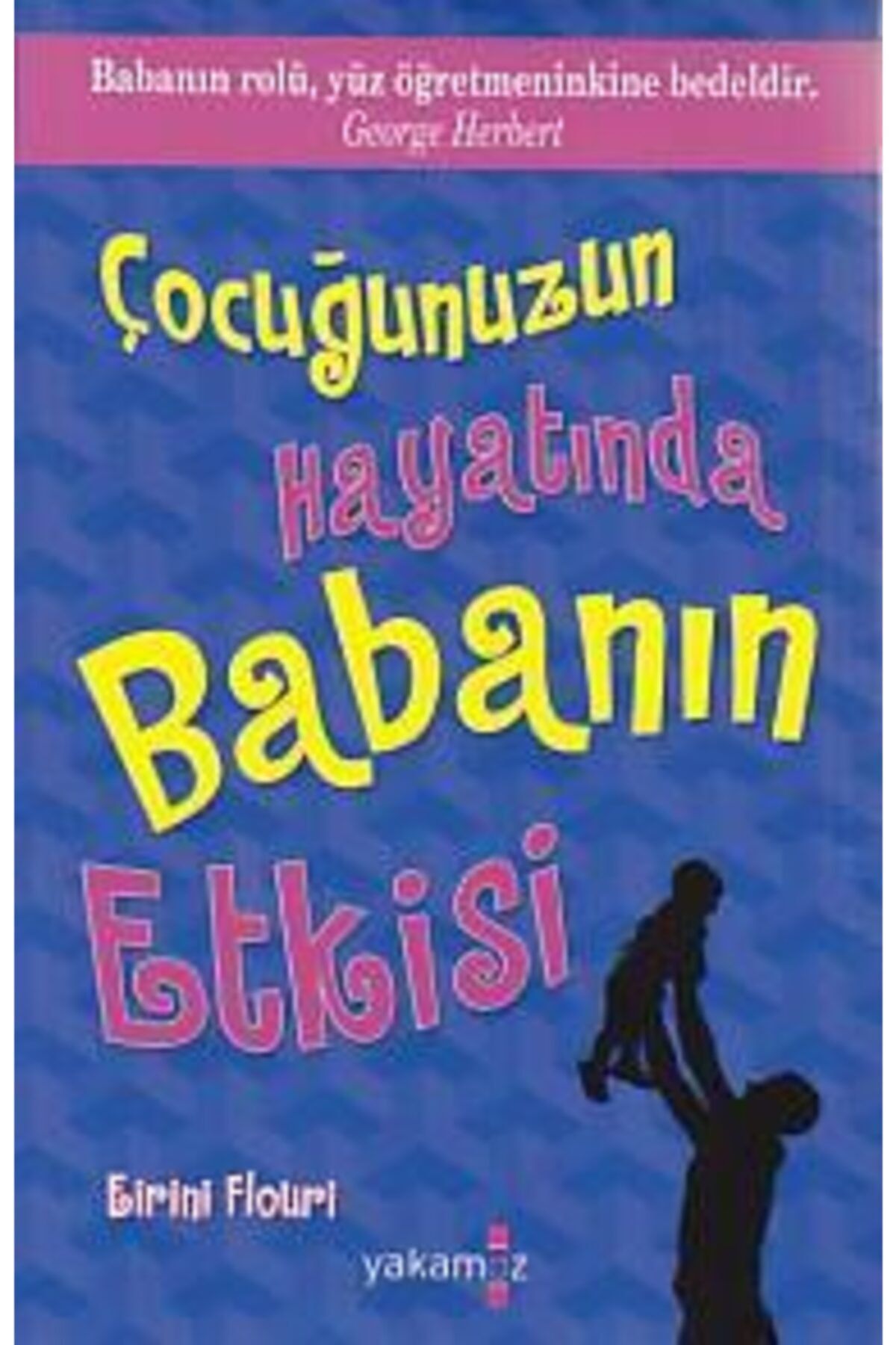 Yakamoz Yayınları Çocuğunuzun Hayatında Babanın Etkisi