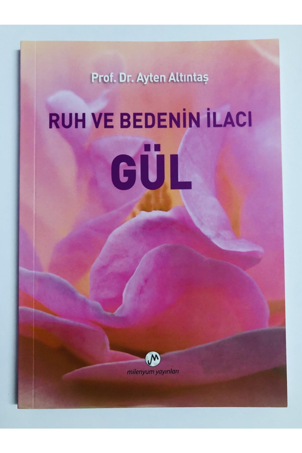 Milenyum Yayınları Ruh Ve Bedenin Ilacı Gül - Ayten Altıntaş