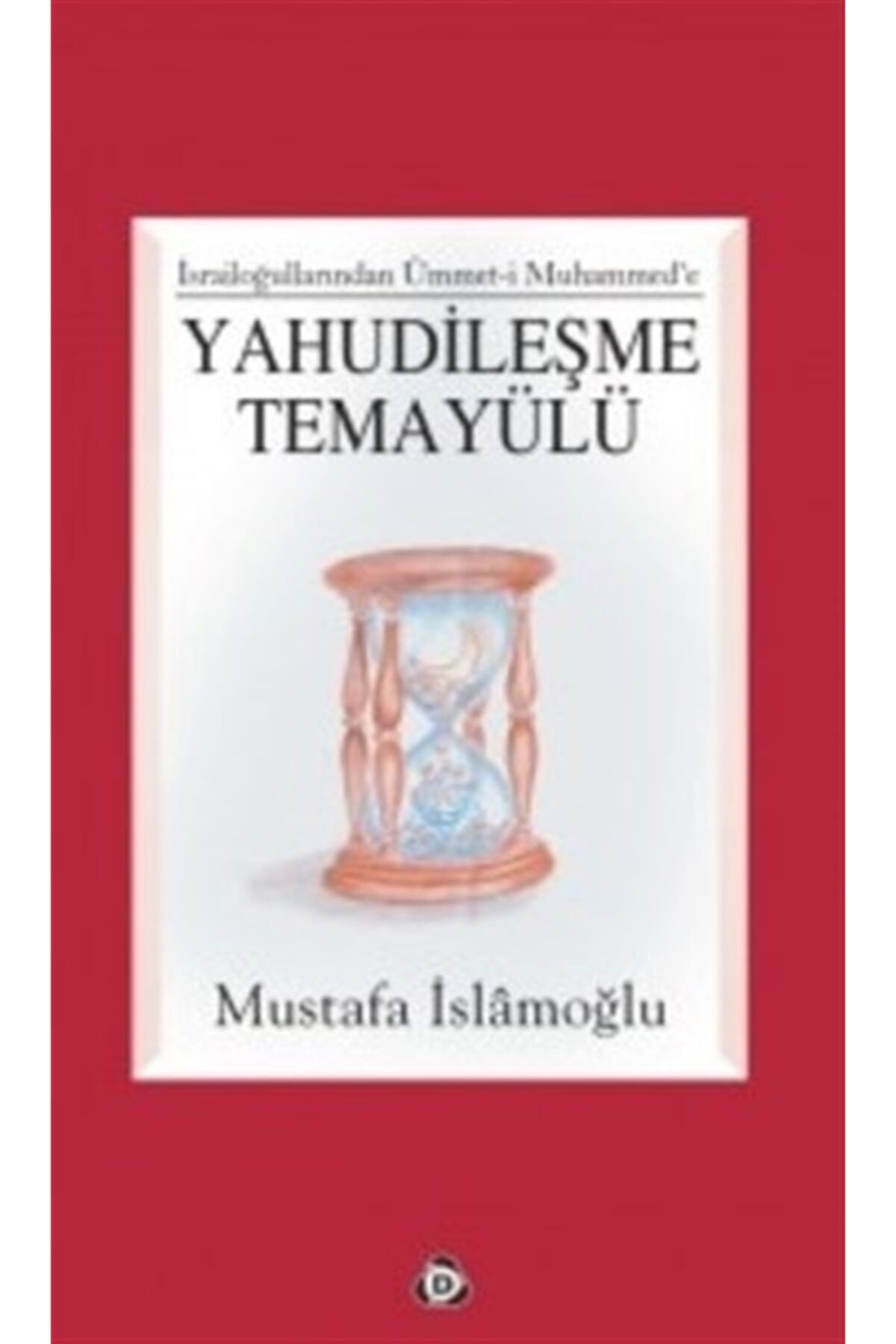 Düşün Yayıncılık Yahudileşme Temayülü - Mustafa Islamoğlu 9789755500416