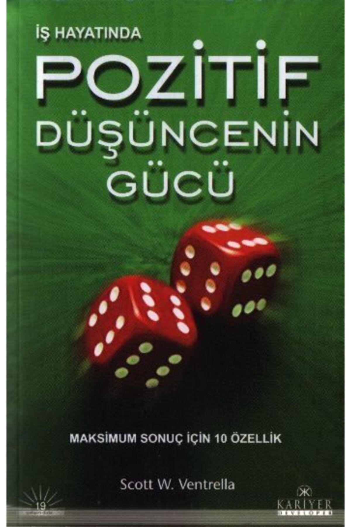 Kariyer Yayınları Iş Hayatında Pozitif Düşüncenin Gücü Maksimum Sonuç Için 10 Özellik Scott W. Ventrella