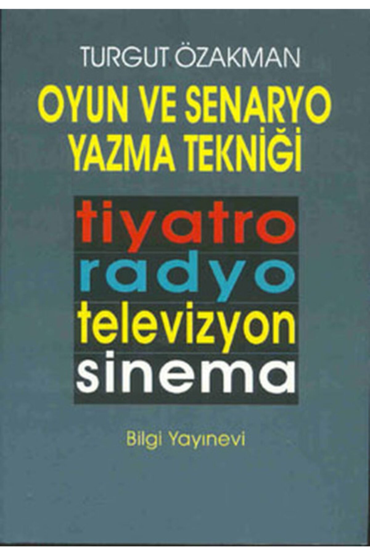 Bilgi Yayınevi Oyun Ve Senaryo Yazma Tekniği Tiyatro, Radyo, Televizyon, Sinema