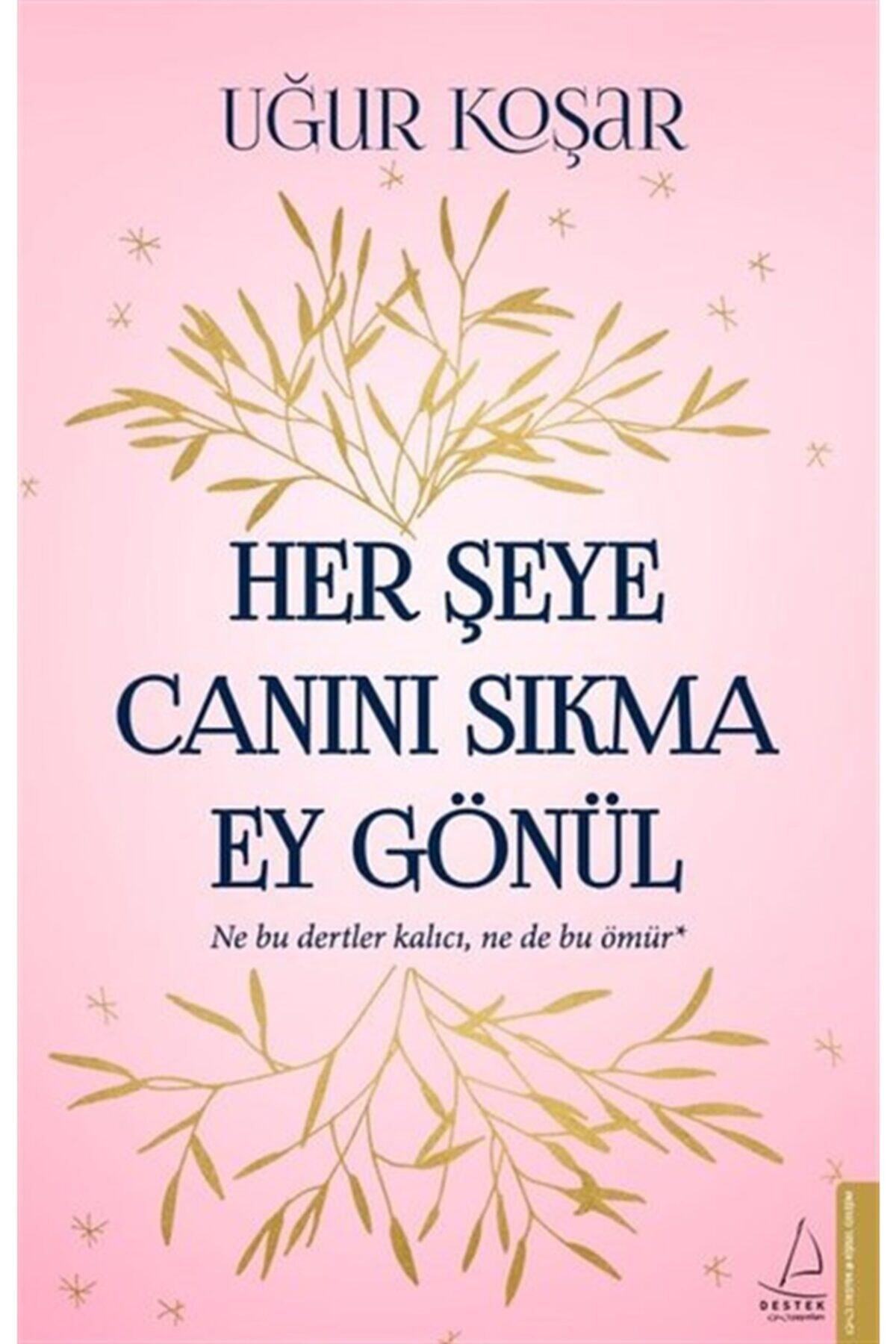 Uğur Her Şeye Canını Sıkma Ey Gönül