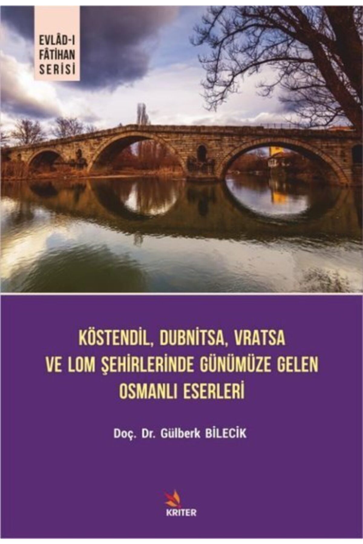 Kriter Köstendil Dubnitsa Vratsa Ve Lom Şehirlerinde Günümüze Gelen Osmanlı Eserleri - Evlad-ı Fatihan Seri