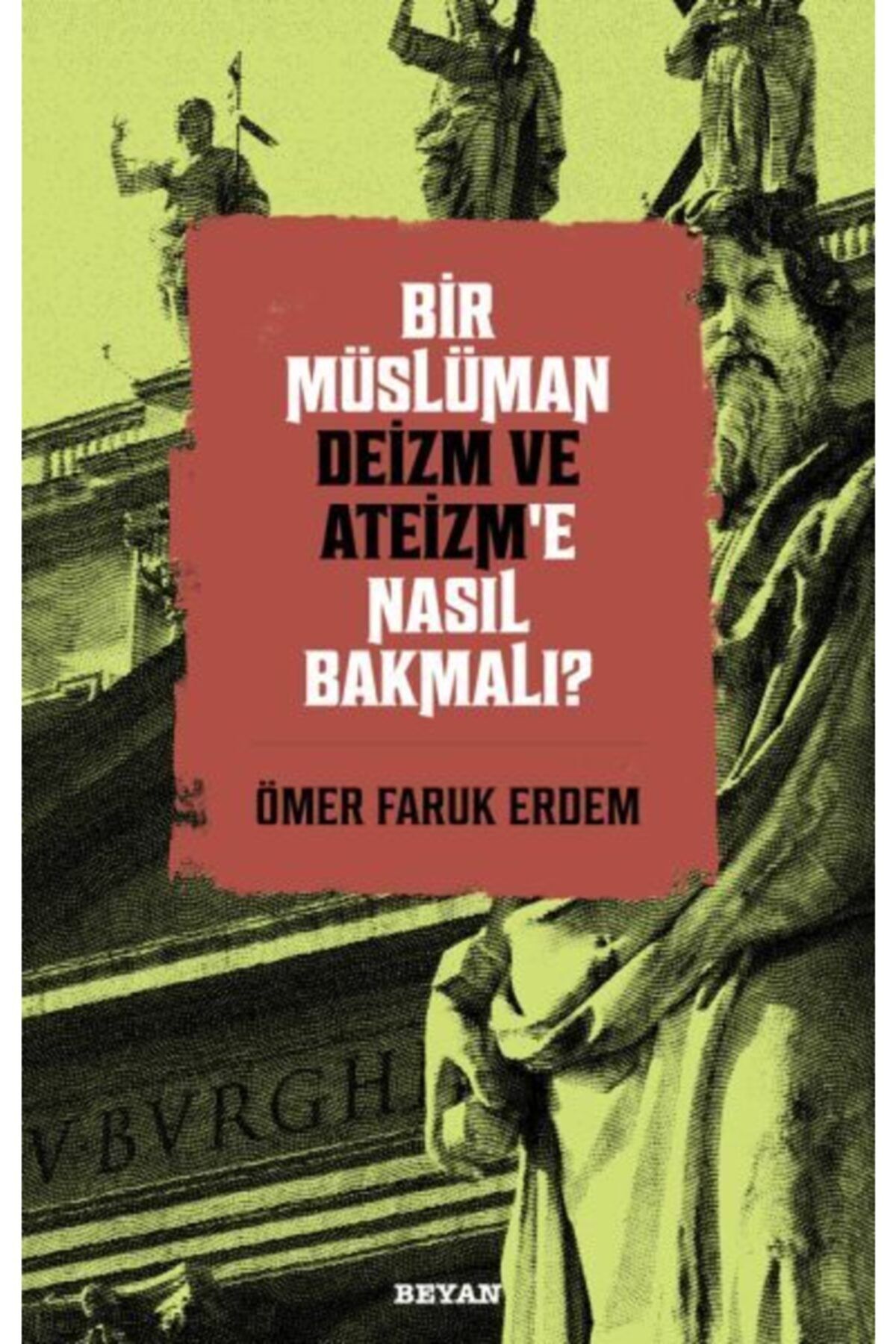 Beyan Yayınları Bir Müslüman Deizm Ve Ateizm’e Nasıl Bakmalı