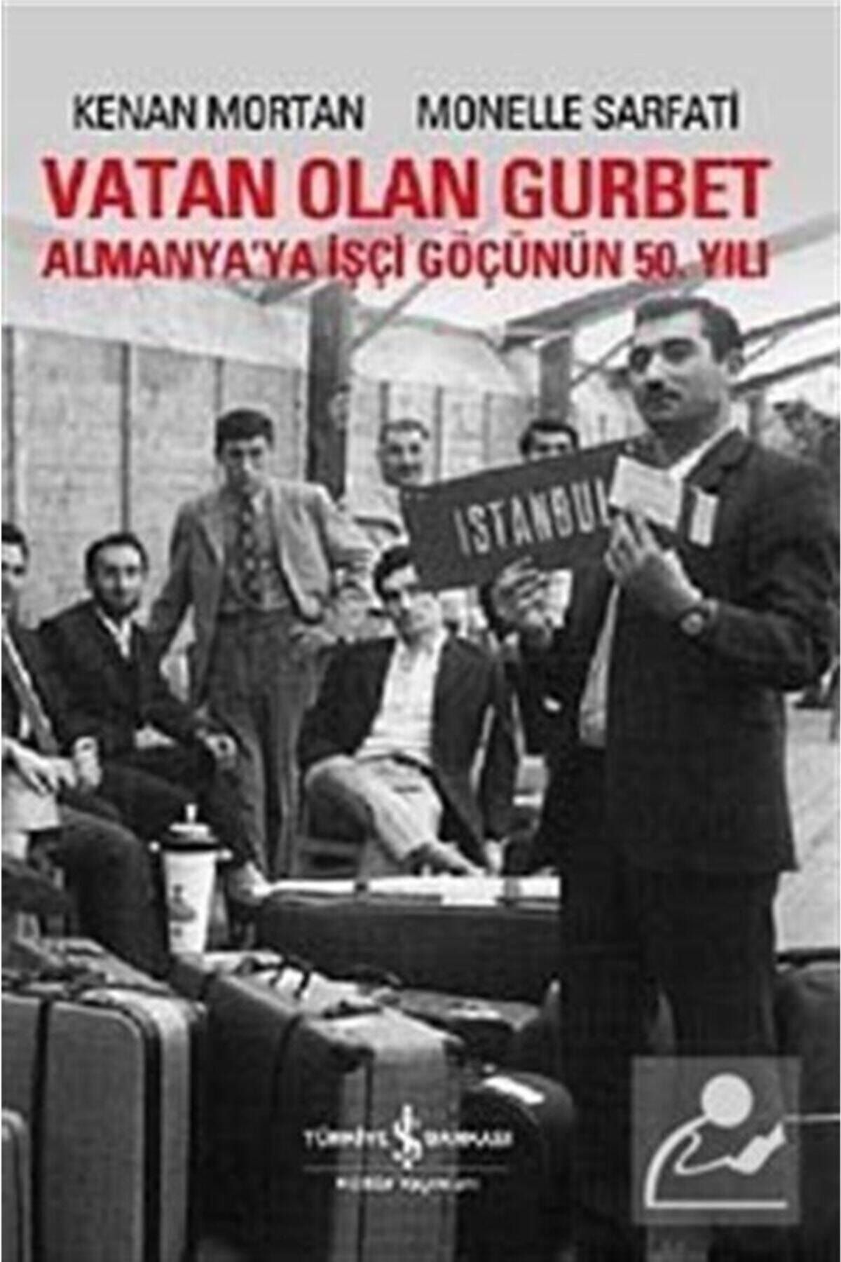 TÜRKİYE İŞ BANKASI KÜLTÜR YAYINLARI Vatan Olan Gurbet