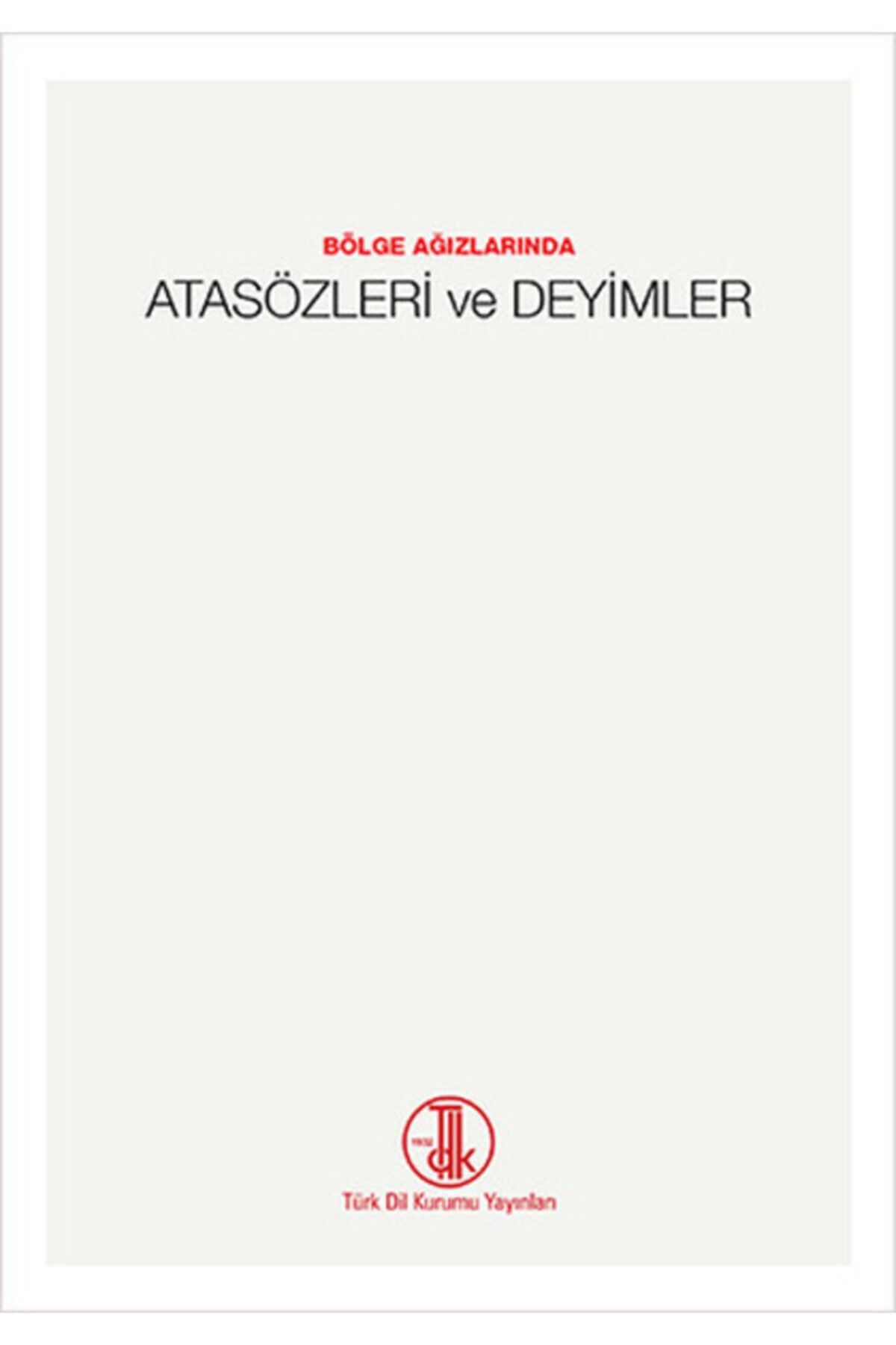 TDK Bölge Ağızlarında Atasözleri Ve Deyimleri -