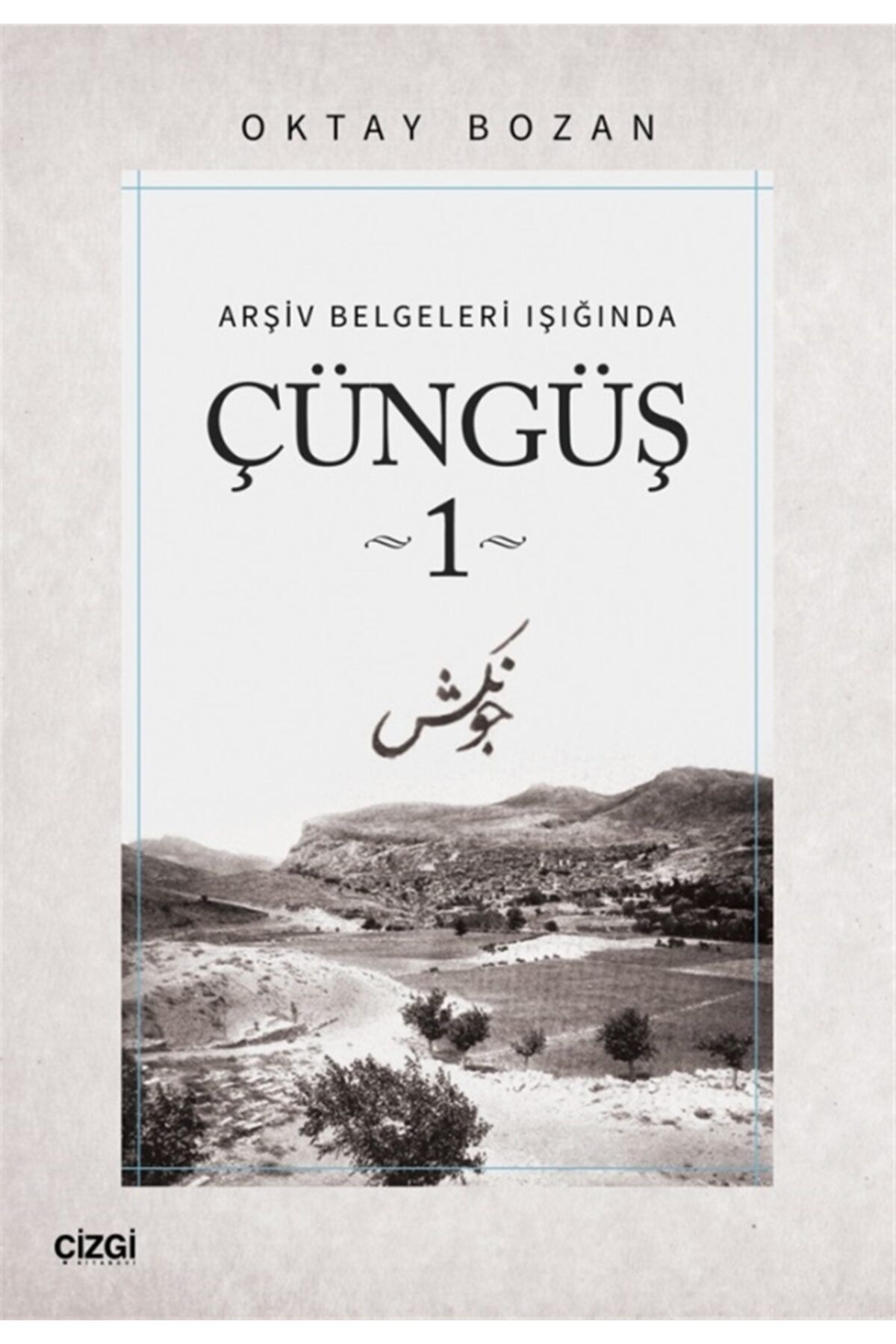 Çizgi Kitabevi Yayınları Arşiv Belgeleri Işığında - Çüngüş 1 - Oktay Bozan 9786051966809