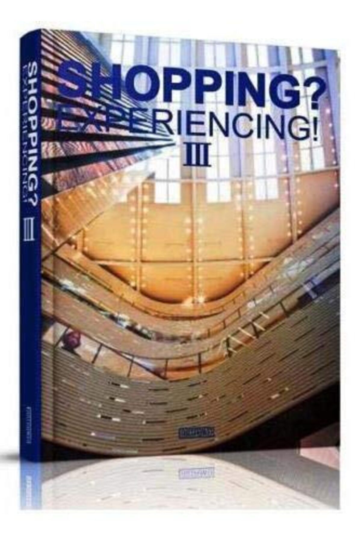 ARTPOWER PUBLISHING Shopping Experiencing! Iıı (mimarlık- Avm Tasarımları) Ciltli Kapak