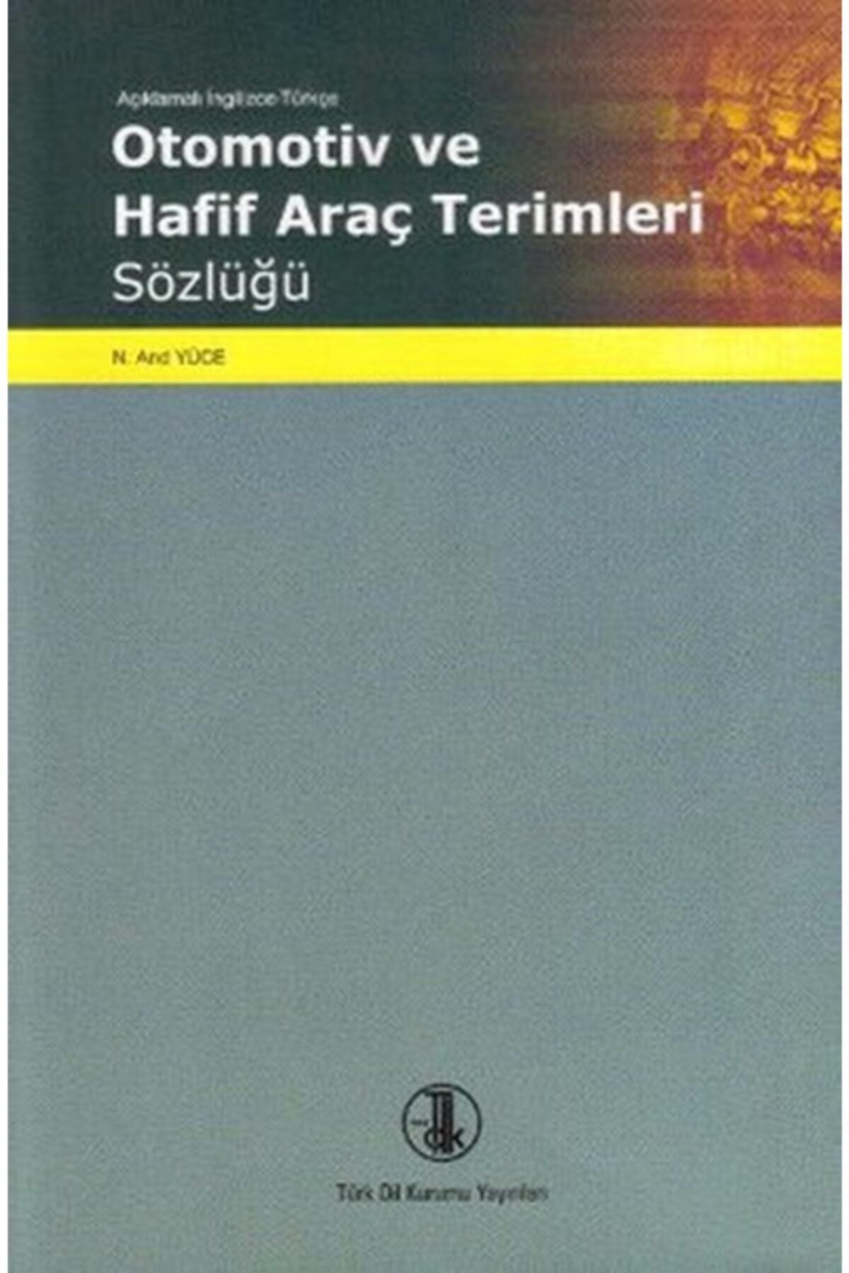 Türk Dil Kurumu Yayınları Açıklamalı Ingilizce Türkçe Otomotiv Ve Araç Terimleri Sözlüğü