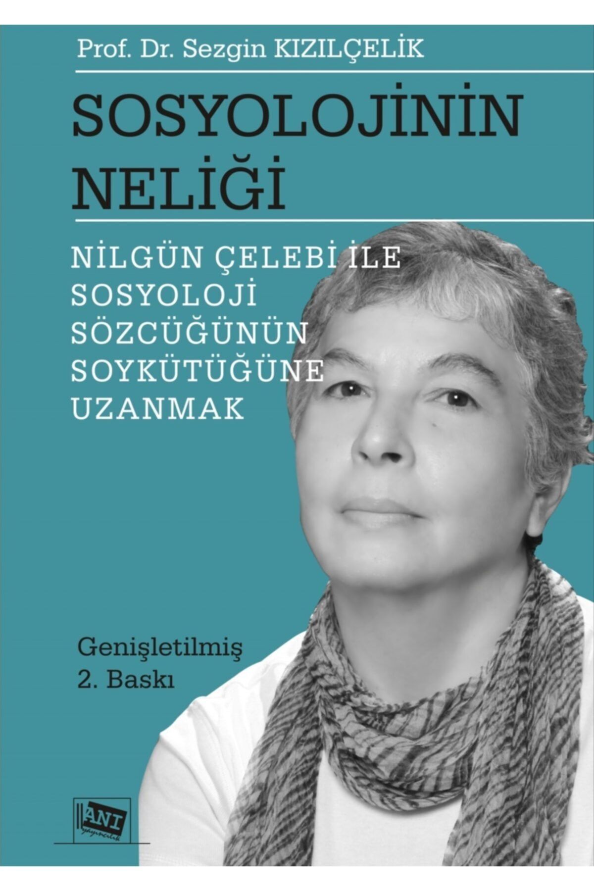 Anı Yayıncılık Sosyolojinin Neliği - Nilgün Çelebi Ile Sosyoloji Sözcüğünün Soykütüğüne Uzanmak