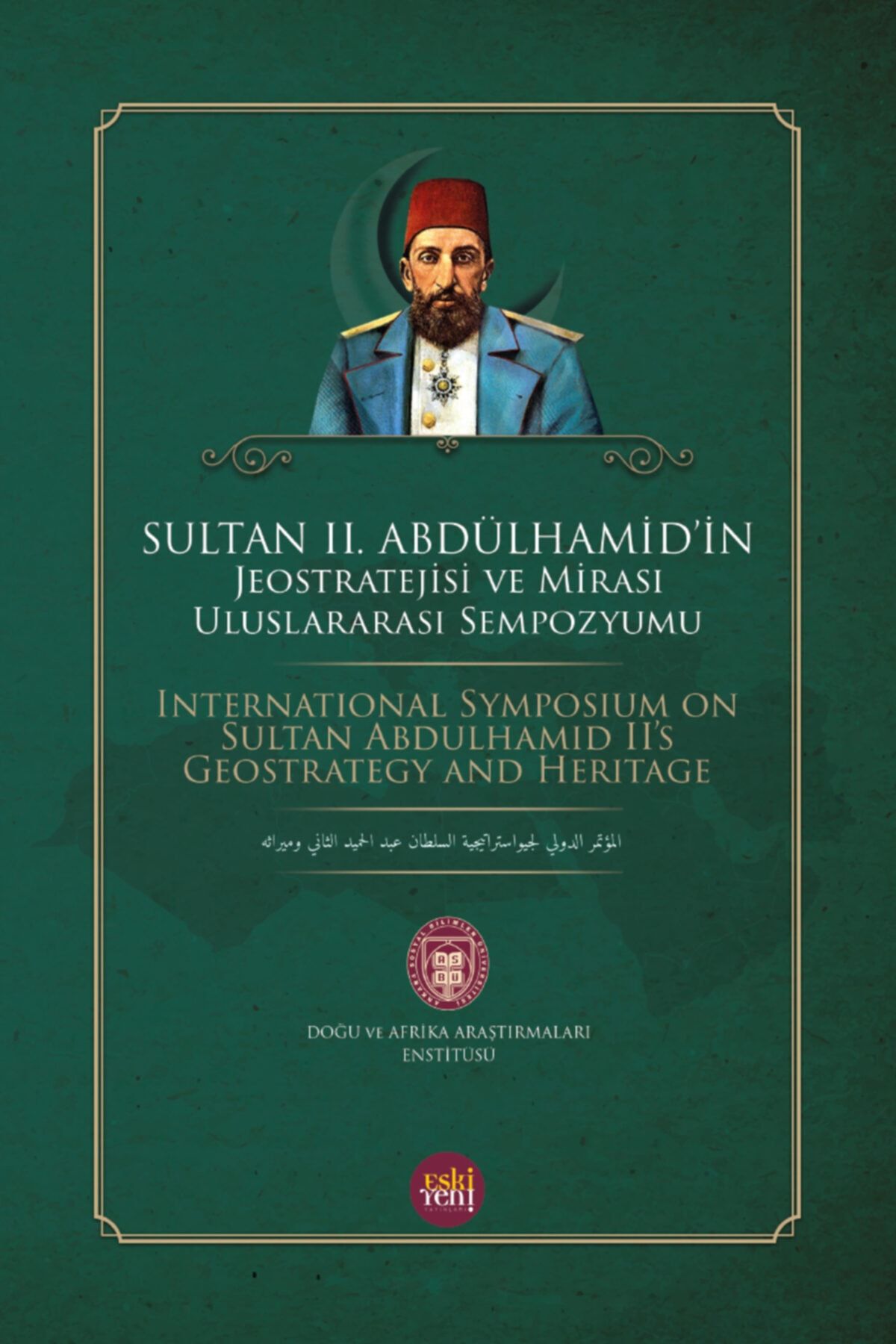 Eski Yeni Yayınları Sultan 2. Abdu lhamid'in Jeostratejisi Ve Mirası Uluslararası Sempozyumu - Enver Arpa