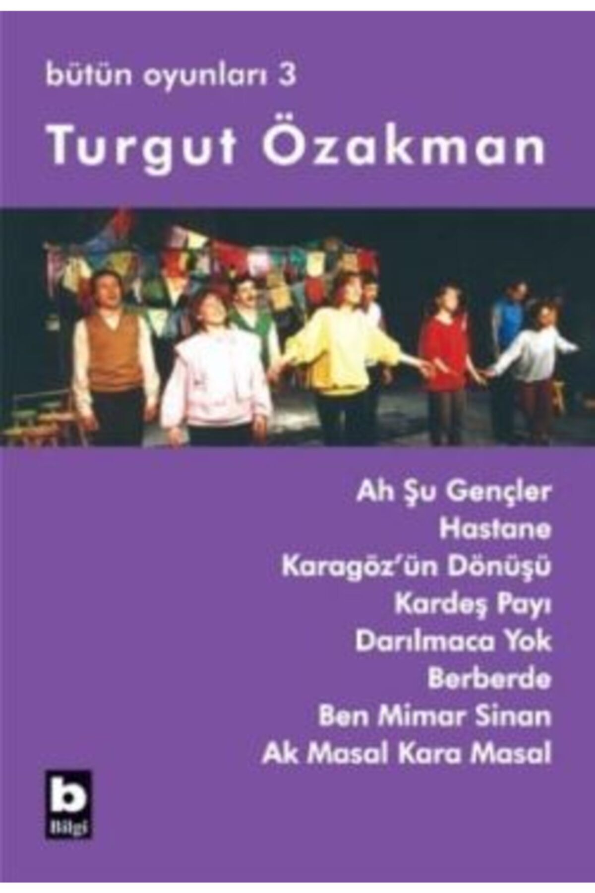 Bilgi Yayınevi Turgut Özakman Bütün Oyunları 3 (ah Şu Gençler, Hastane, ...)