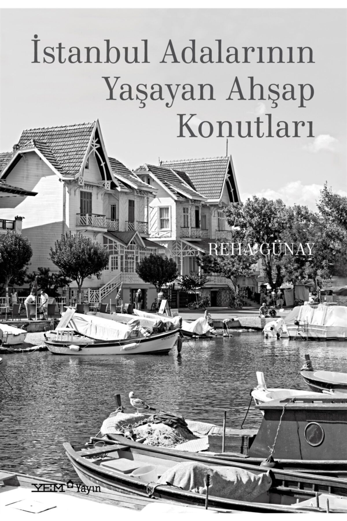 YEM Yayın Istanbul Adalarının Yaşayan Ahşap Konutları - Reha Günay 9786257008426