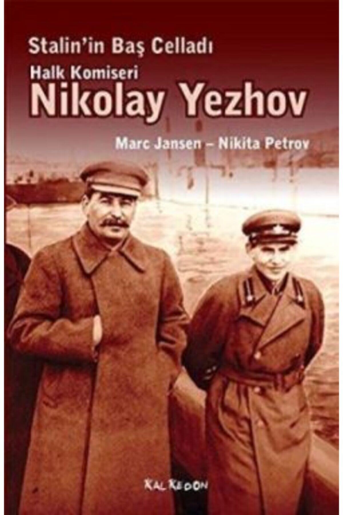 Kalkedon Yayıncılık Stalin’in Baş Celladı Halk Komiseri Nikolay Yezhov