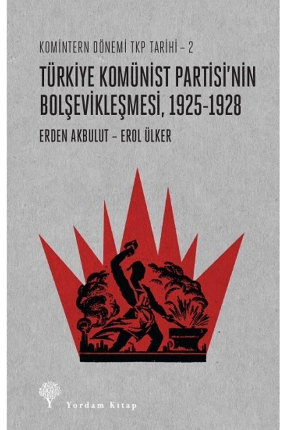 Yordam Kitap Komintern Dönemi Tkp Tarihi 2 - Türkiye Komünist Partisi'nin Bolşevikleşmesi