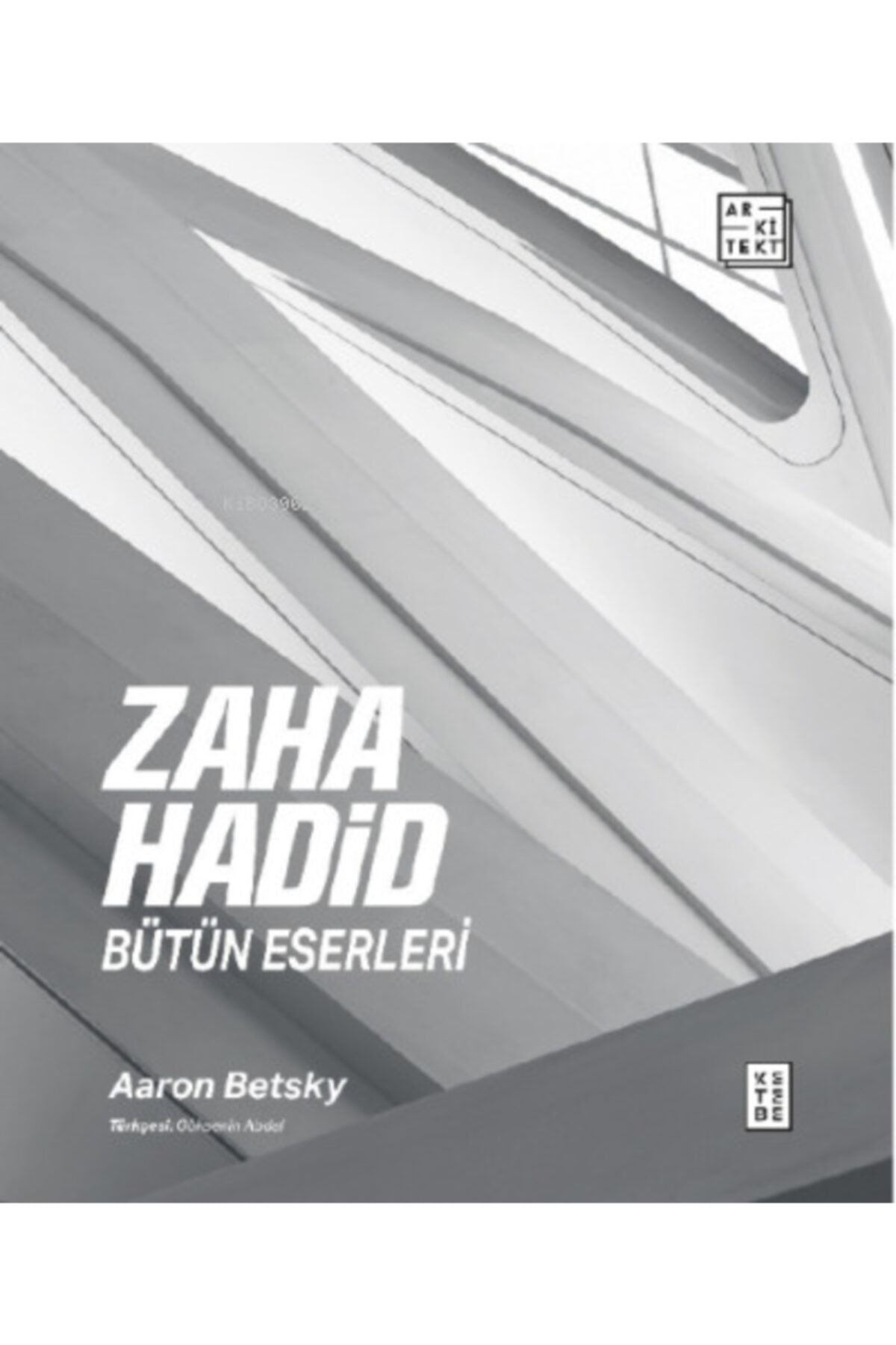 Ketebe Yayınları Zaha Hadid : Bütün Eserleri