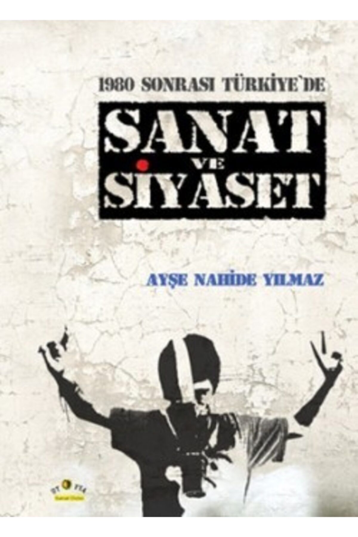 Ütopya Yayınevi 1980 Sonrası Türkiye'de Sanat Ve Siyaset