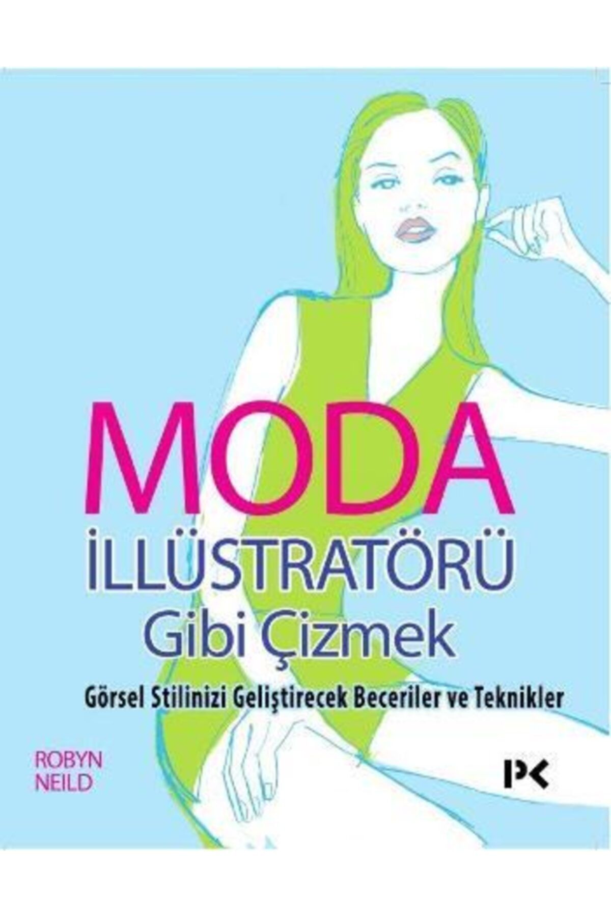 köksal kitabevi Moda Illüstratörü Gibi Çizmek - Görsel Stilinizi Geliştirecek Beceriler Ve Teknikler