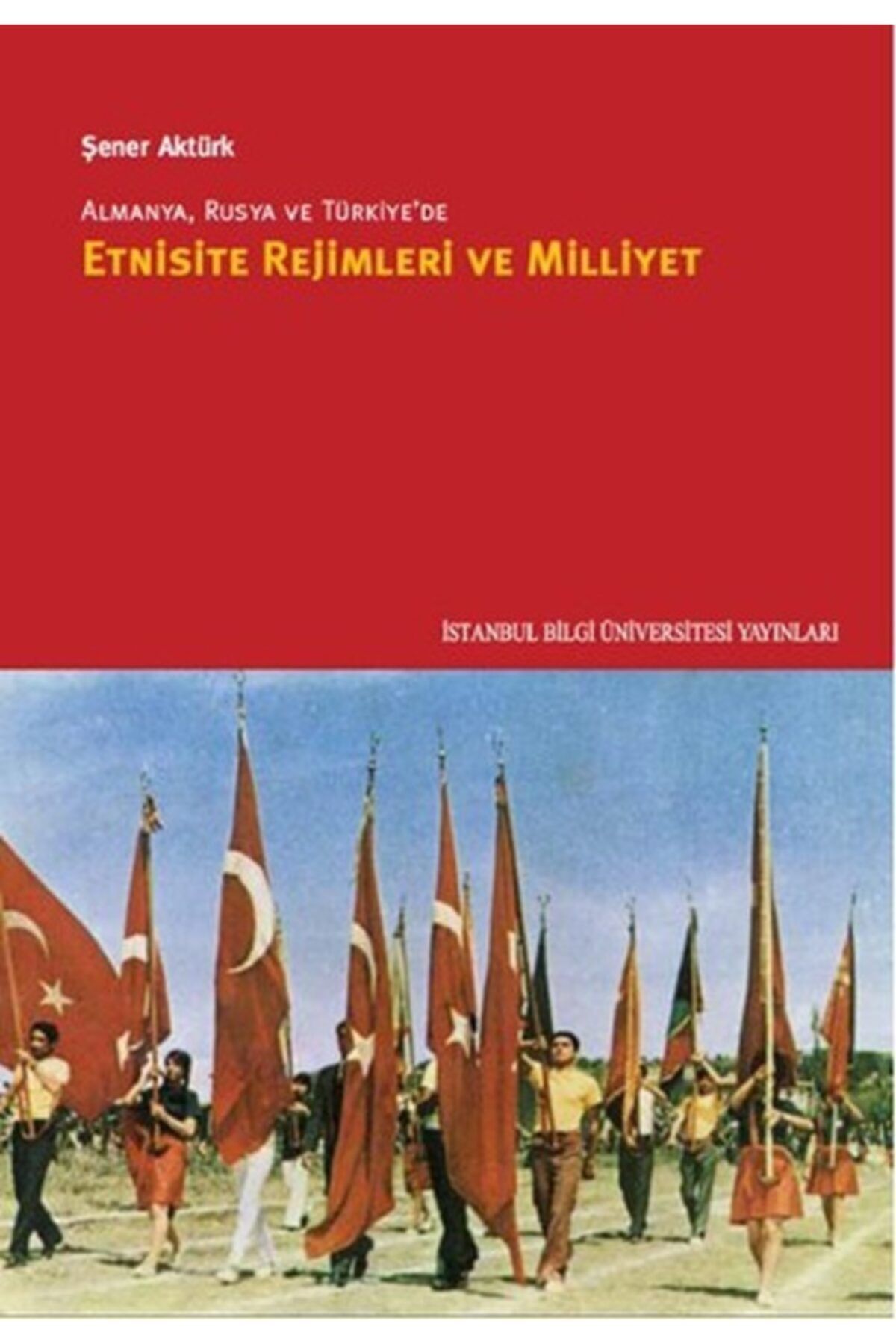 İstanbul Bilgi Üniversitesi Yayınları Almanya, Rusya Ve Türkiye'de Etnisite Rejimleri Ve Milliyet