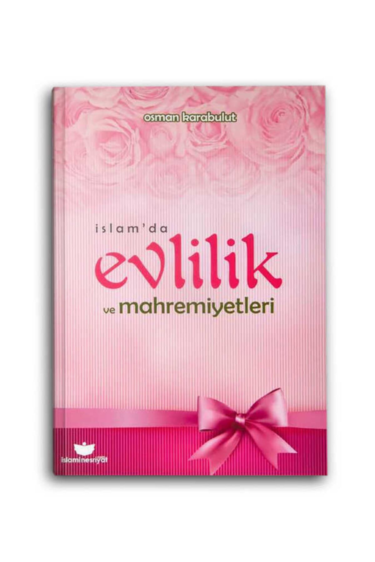 İSLAMİ NEŞRİYAT Islam'da Evlilik Ve Mahremiyetleri