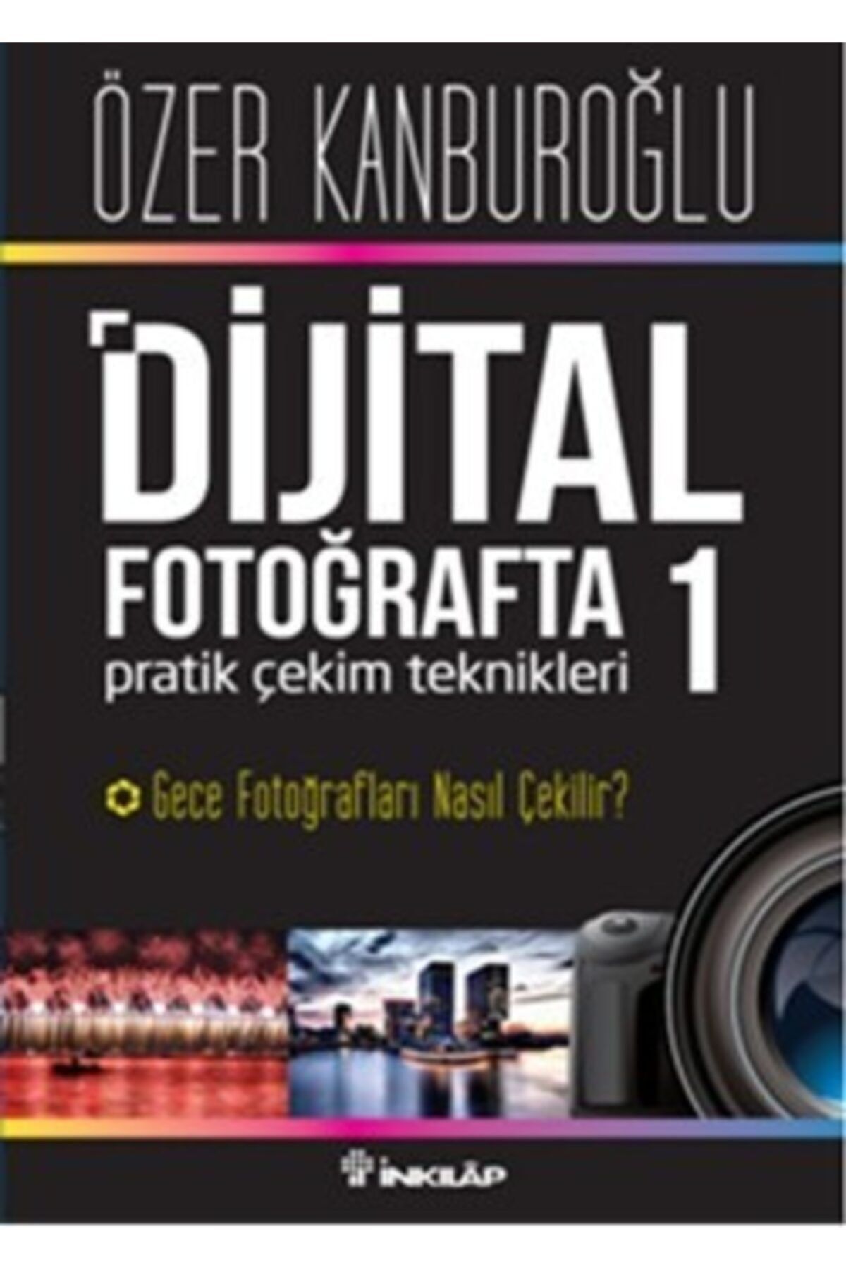 İnkılap Kitabevi Dijital Fotoğrafta Pratik Çekim Teknikleri 1 Gece Fotoğrafları Nasıl Çekilir  Özer Kanburoğlu