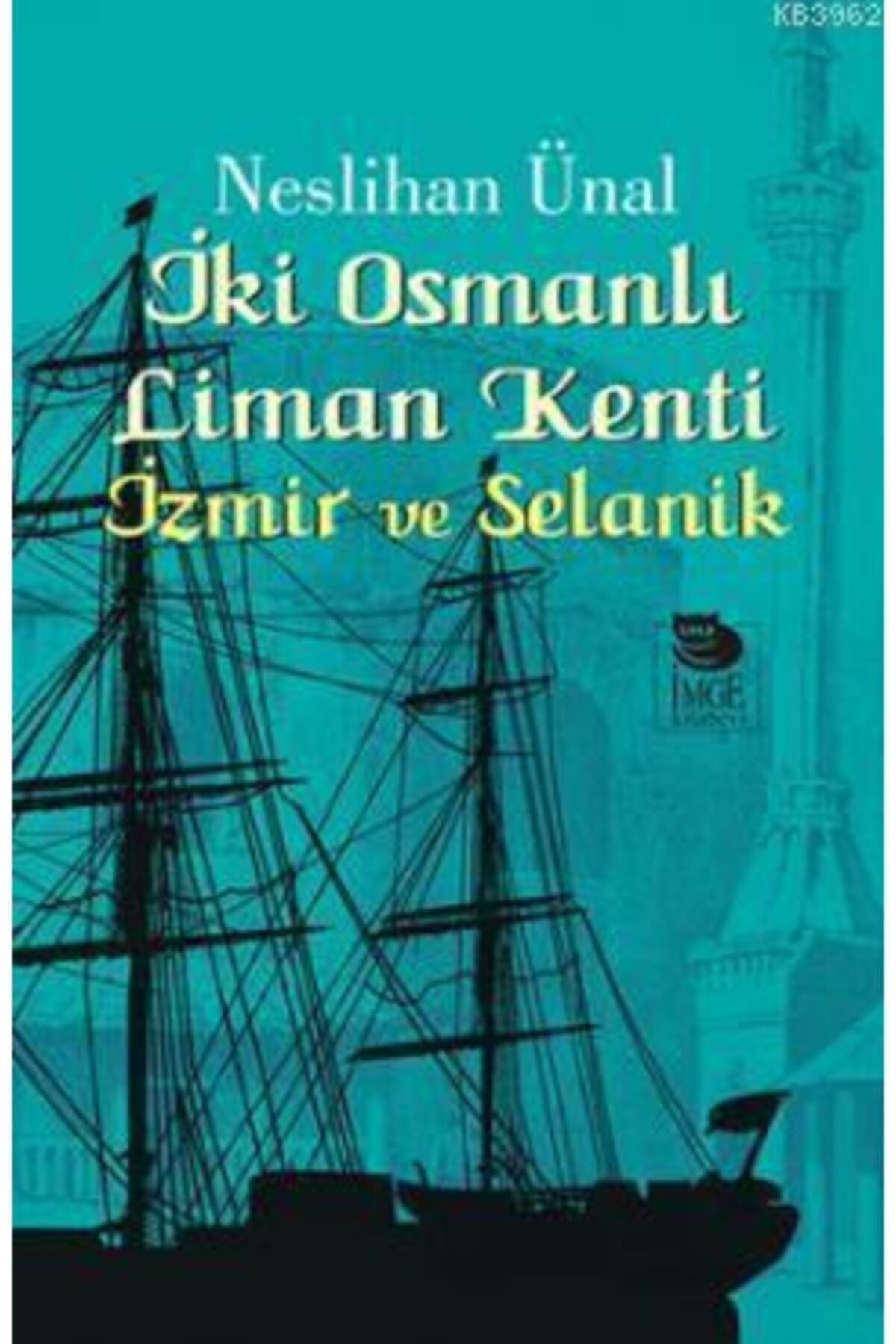 İmge Kitabevi Yayınları Iki Osmanlı Liman Kenti Izmir Ve Selanik 180098