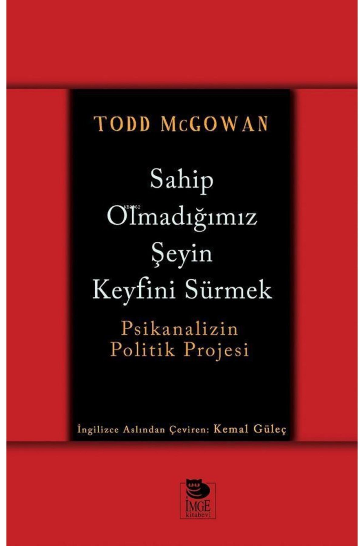 İmge Kitabevi Yayınları Sahip Olmadığımız Şeyin Keyfini Sürmek - Psikanalizin Politik Projesi Todd Mcgowan Imge Kitabevi