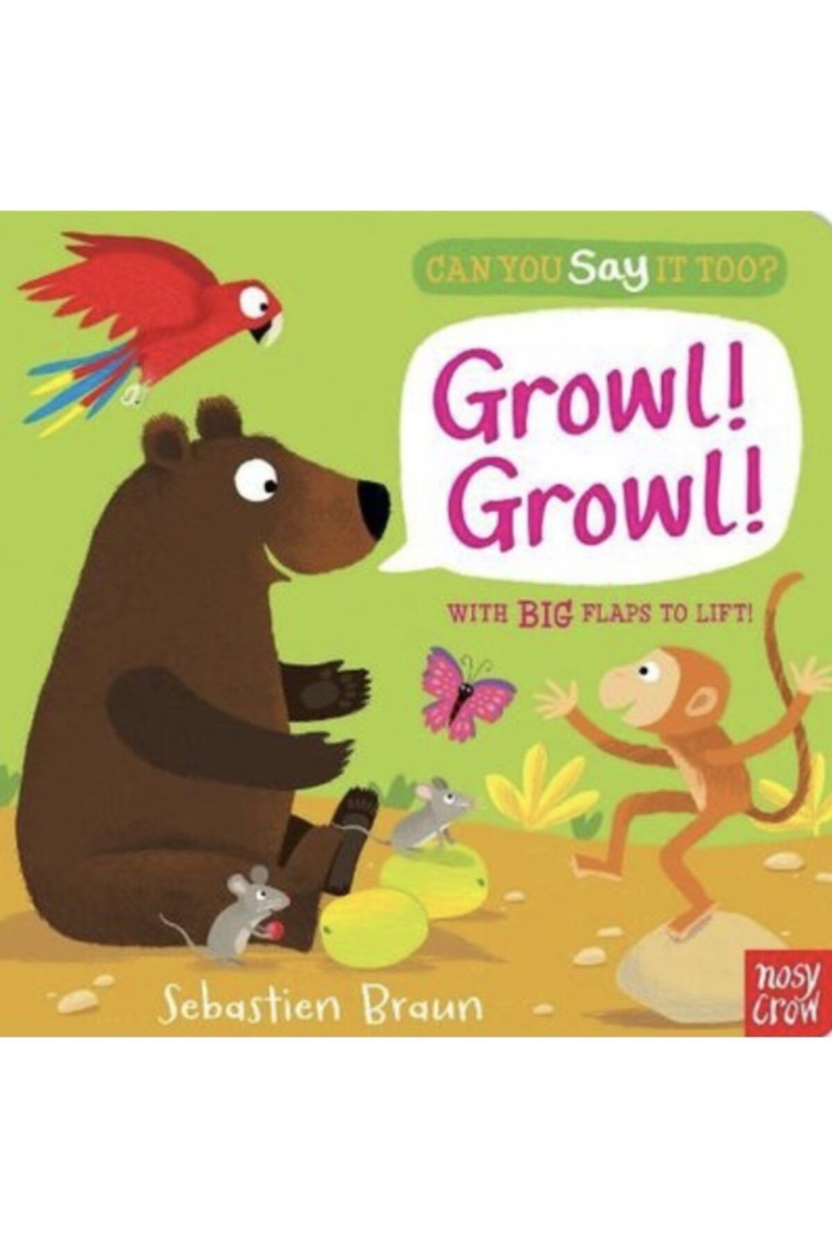 Nosy Crow Can You Say It Too  Growl! Growl! With Big Flaps To Lift!