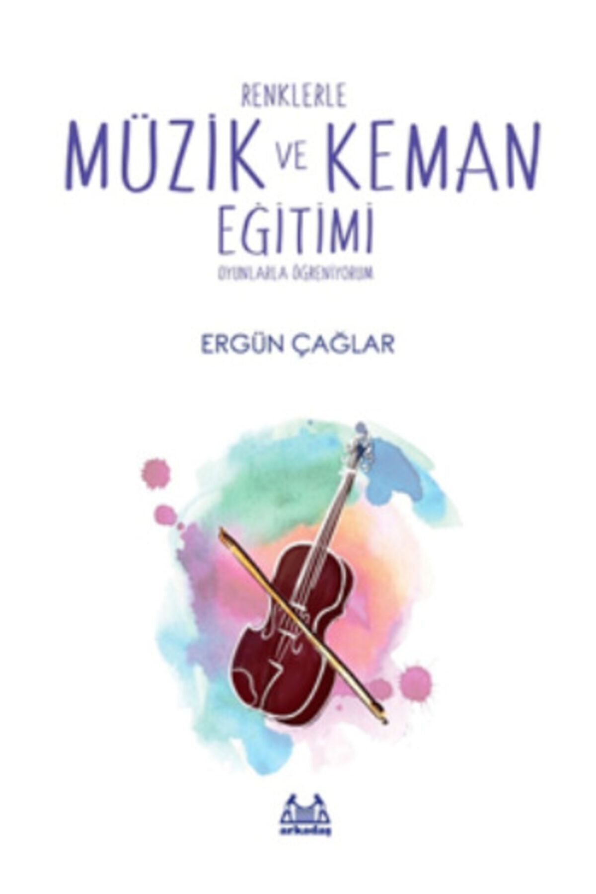 köksal kitabevi Renklerle Müzik Ve Keman Eğitimi Oyunlarla Öğreniyorum - Ergün Çağar