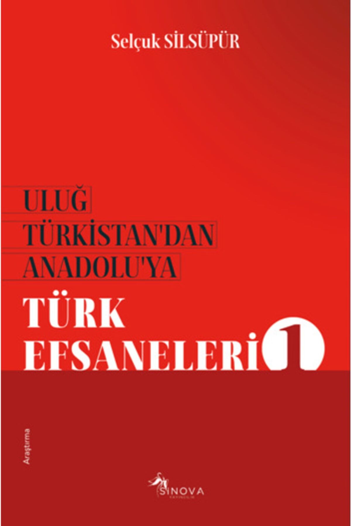 Sinova Yayıncılık Uluğ Türkistan’dan Anadolu’ya Türk Efsaneleri 1