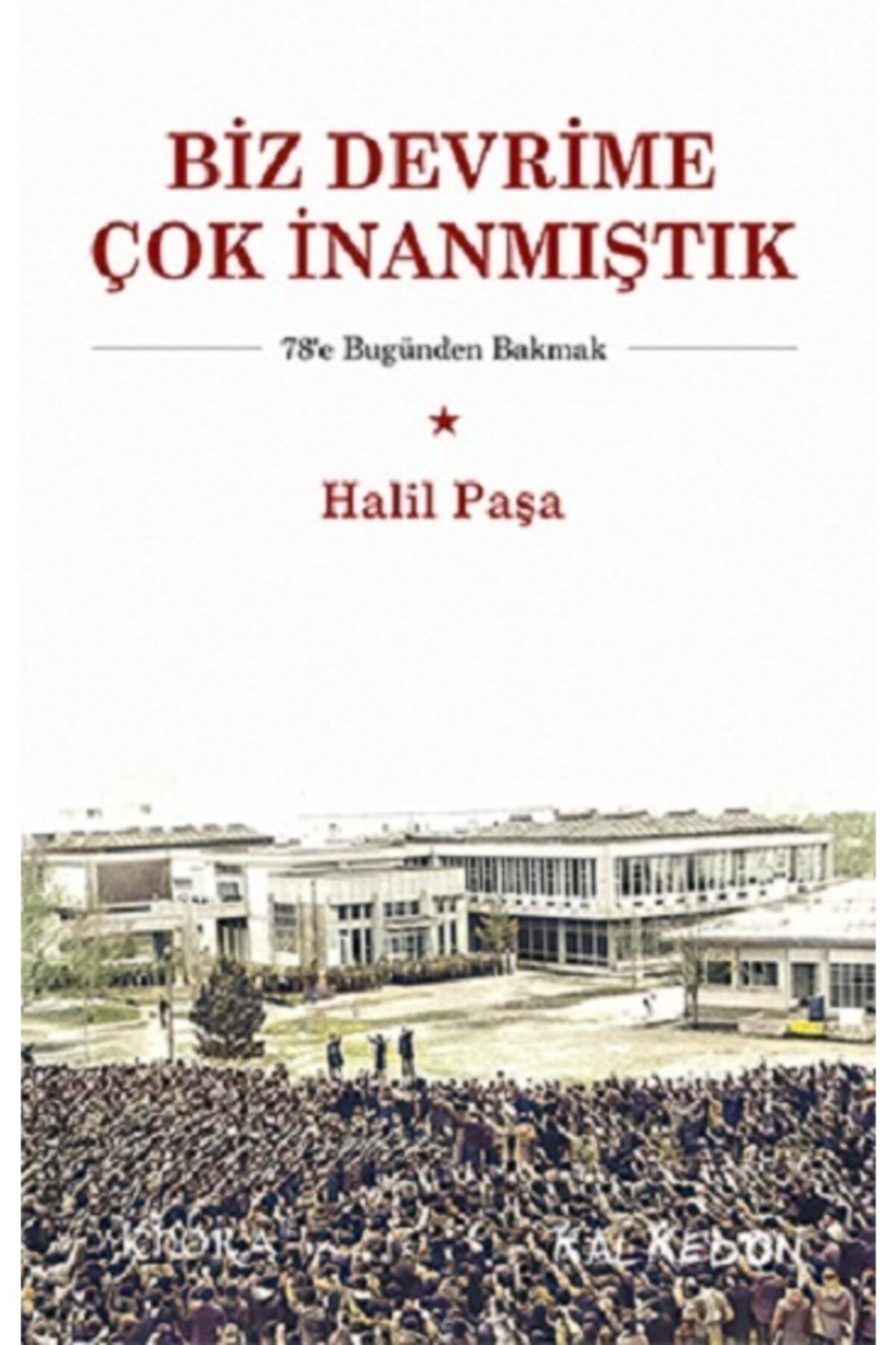 Kalkedon Yayıncılık Biz Devrime Çok Inanmıştık