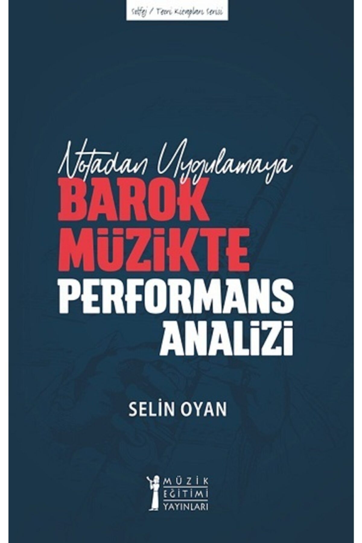 Müzik Eğitimi Yayınları Notadan Uygulamaya Barok Müzikte Performans Analizi