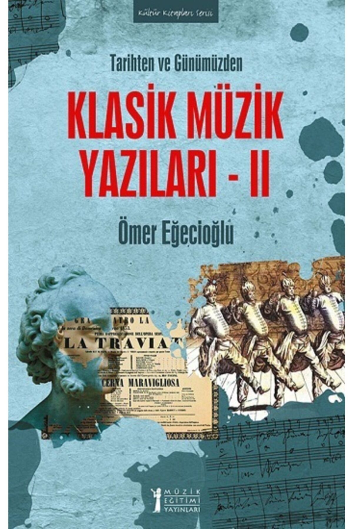 Müzik Eğitimi Yayınları Tarihten Ve Günümüzden Klasik Müzik Yazıları- Iı
