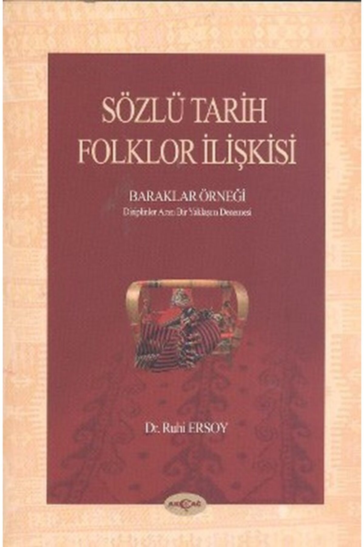 Akçağ Yayınları Sözlü Tarih Folklor Ilişkisi - Baraklar Örneği