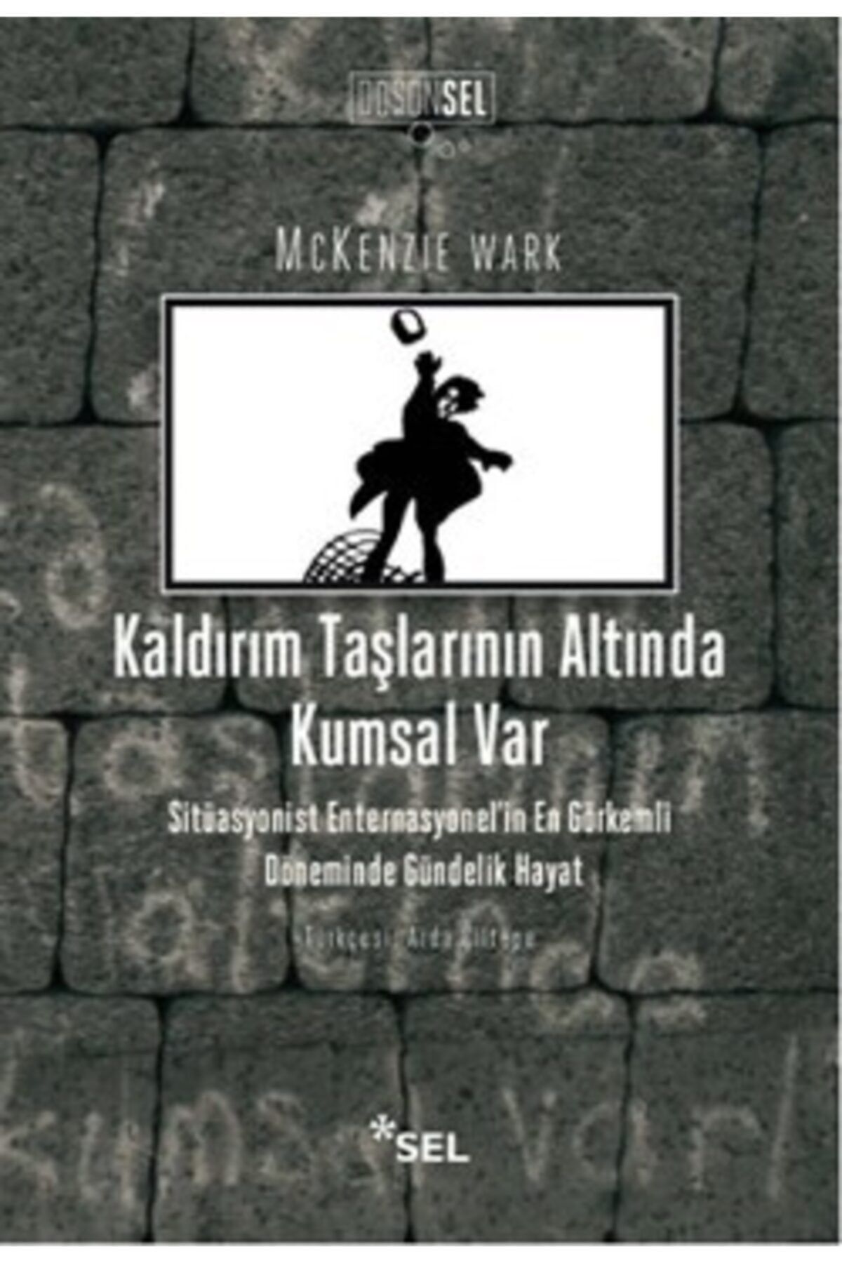 Sel Yayıncılık Kaldırım Taşlarının Altında Kumsal Var Mckenzie Wark