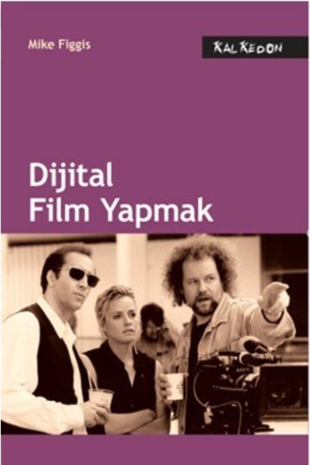 Kalkedon Yayıncılık Dijital Film Yapmak Mike Figgis